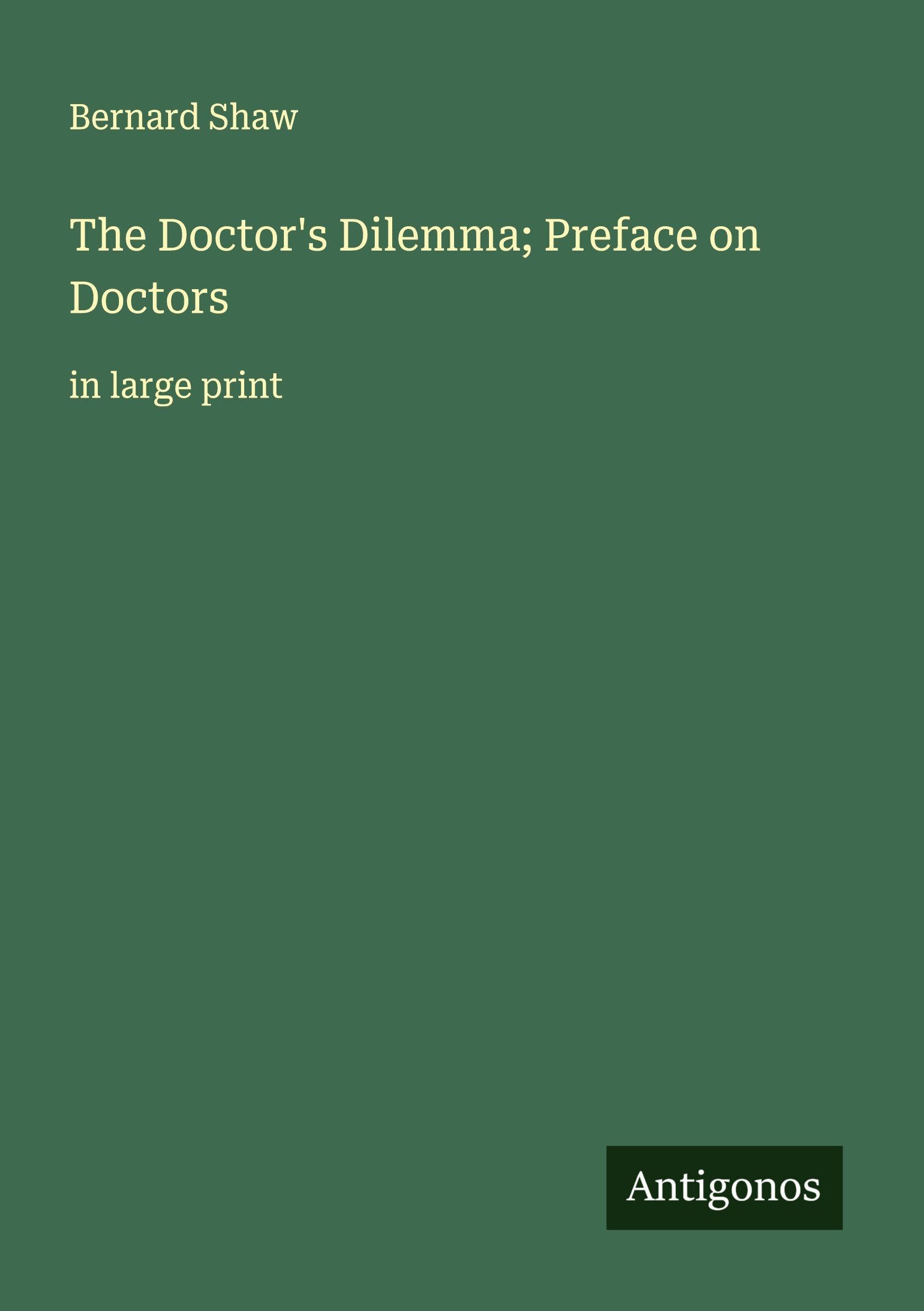 The Doctor's Dilemma; Preface on Doctors Classics