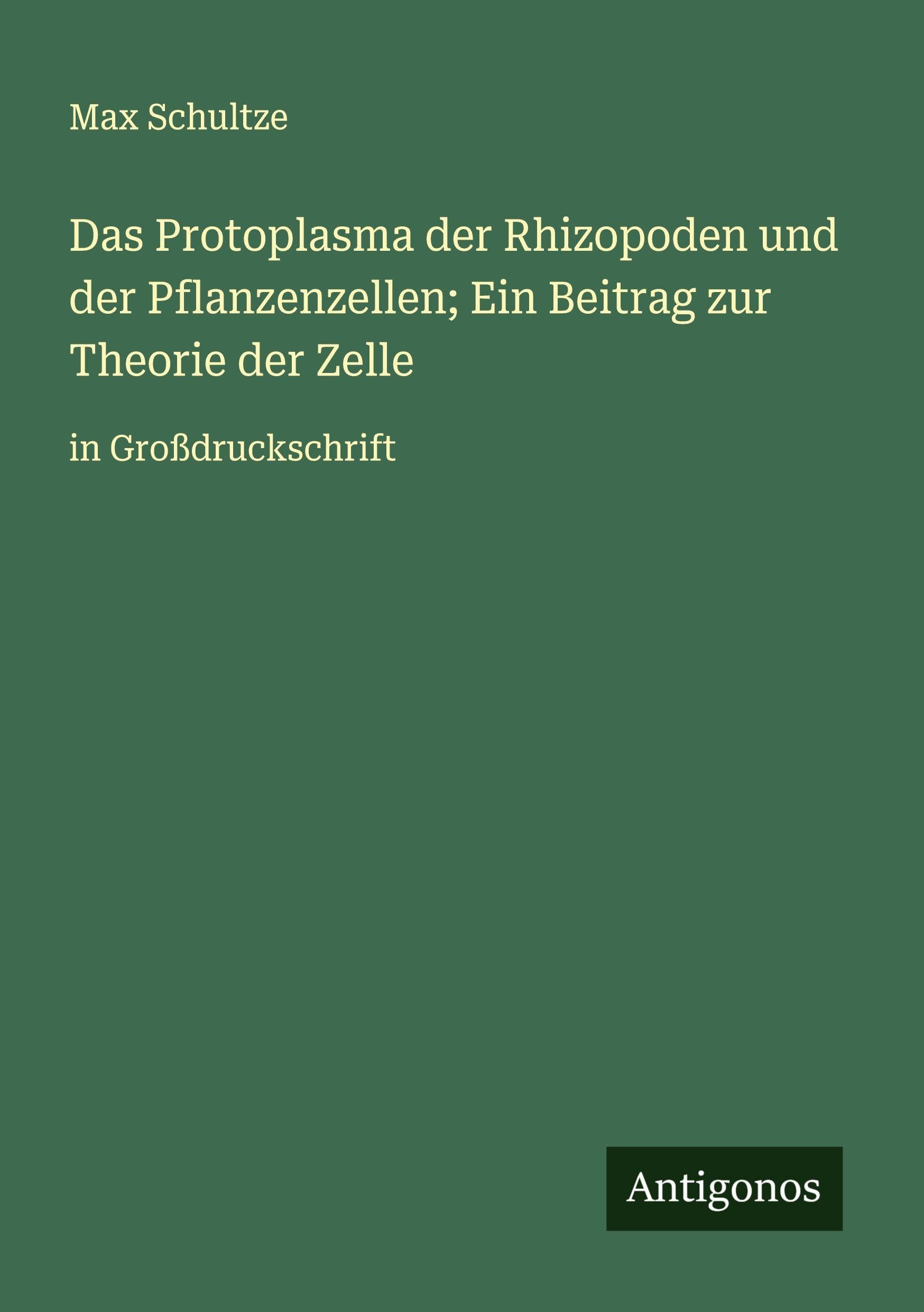 Das Protoplasma der Rhizopoden und der Pflanzenzellen; Ein Beitrag zur Theorie der Zelle Classics