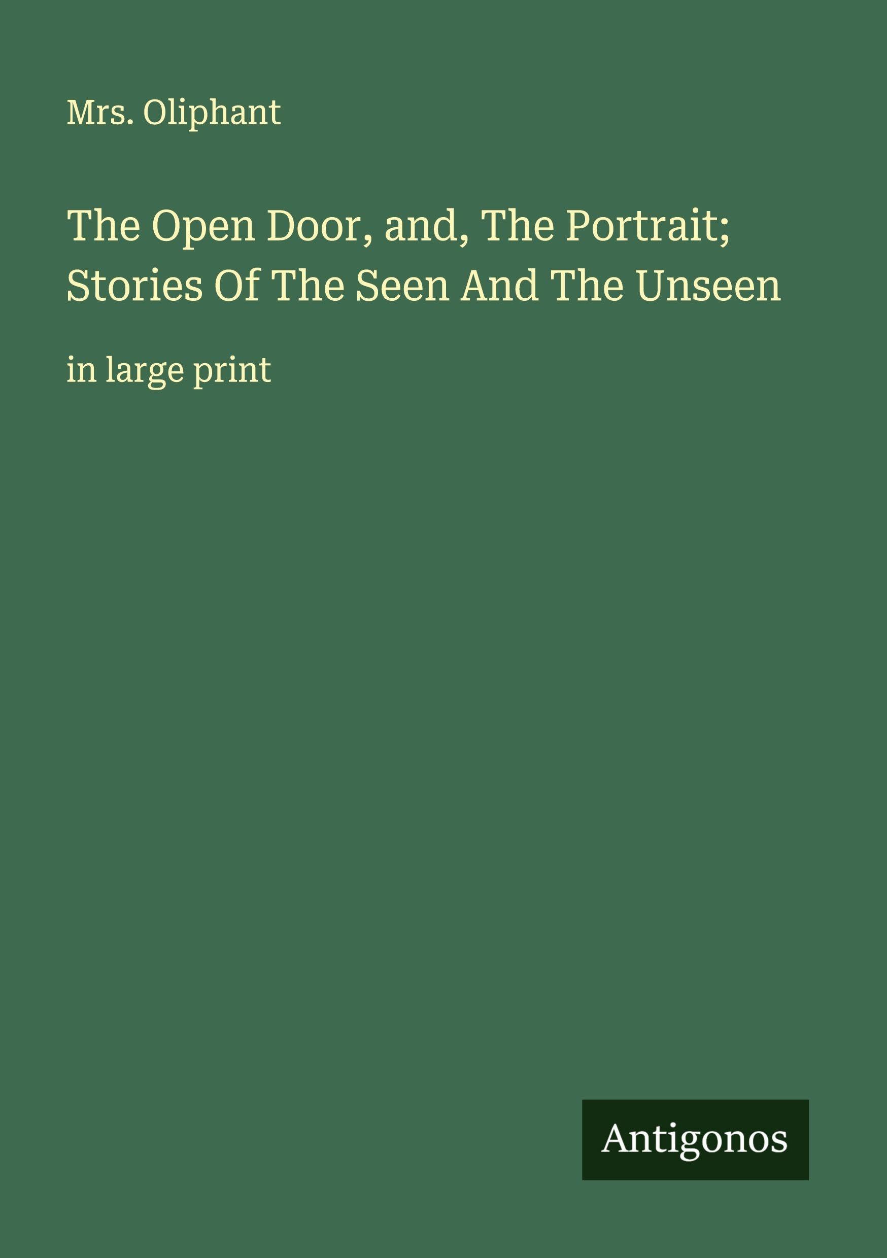 The Open Door, and, The Portrait; Stories Of The Seen And The Unseen Classics