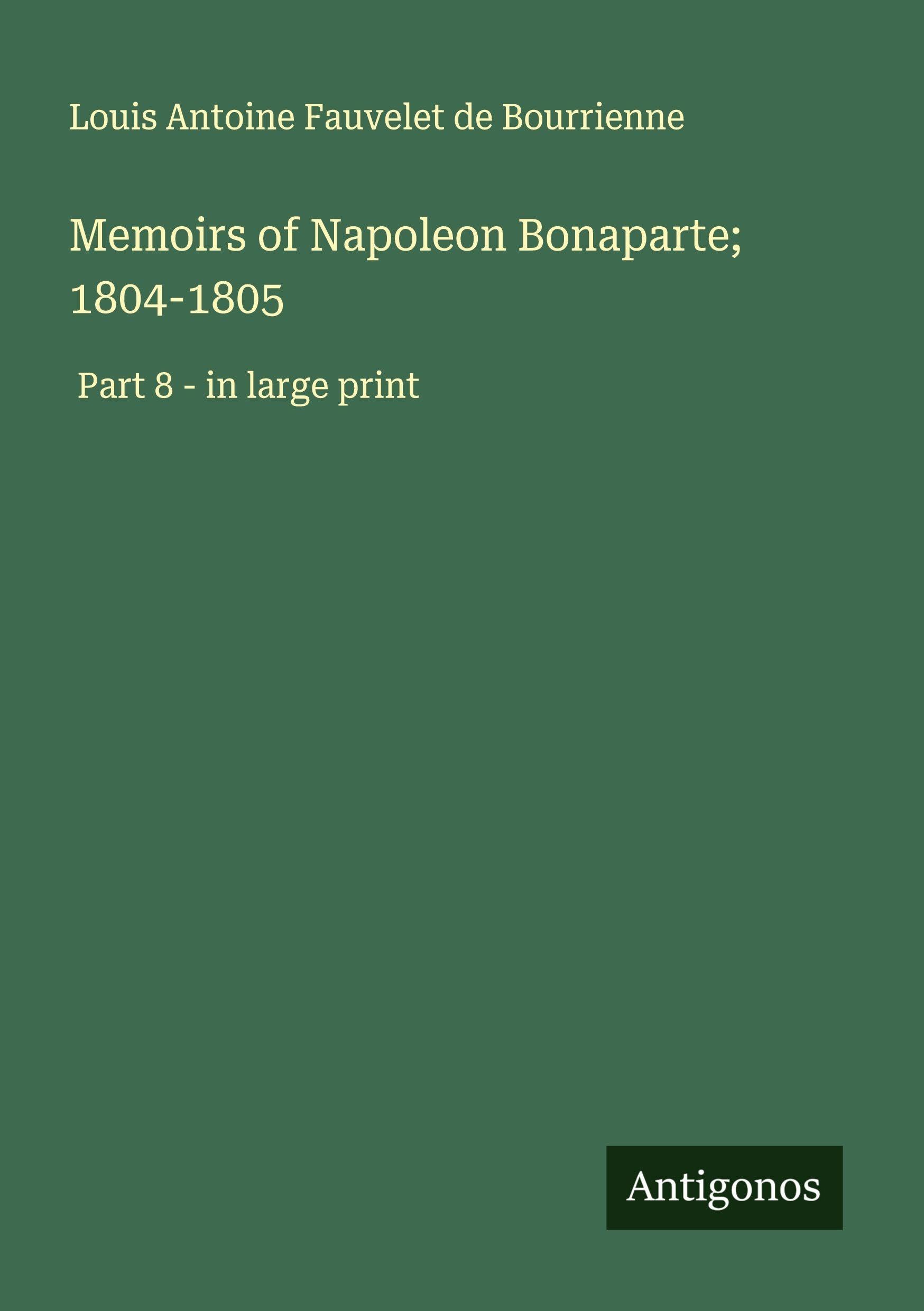Memoirs of Napoleon Bonaparte; 1804-1805 Classics