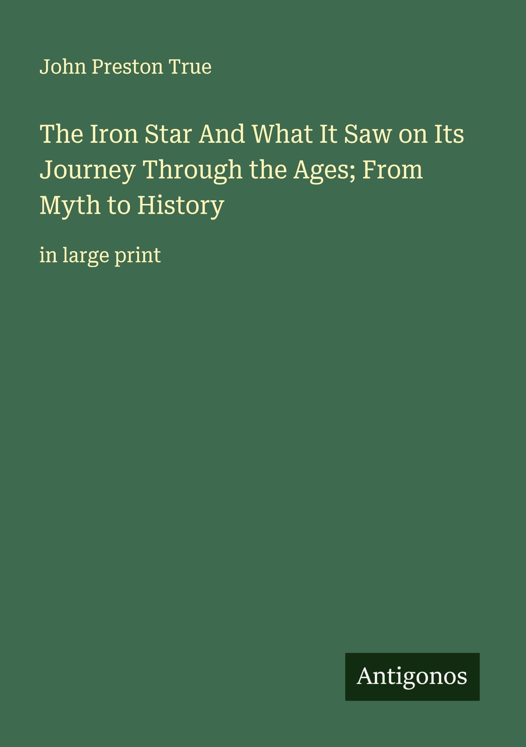 The Iron Star And What It Saw on Its Journey Through the Ages; From Myth to History Classics