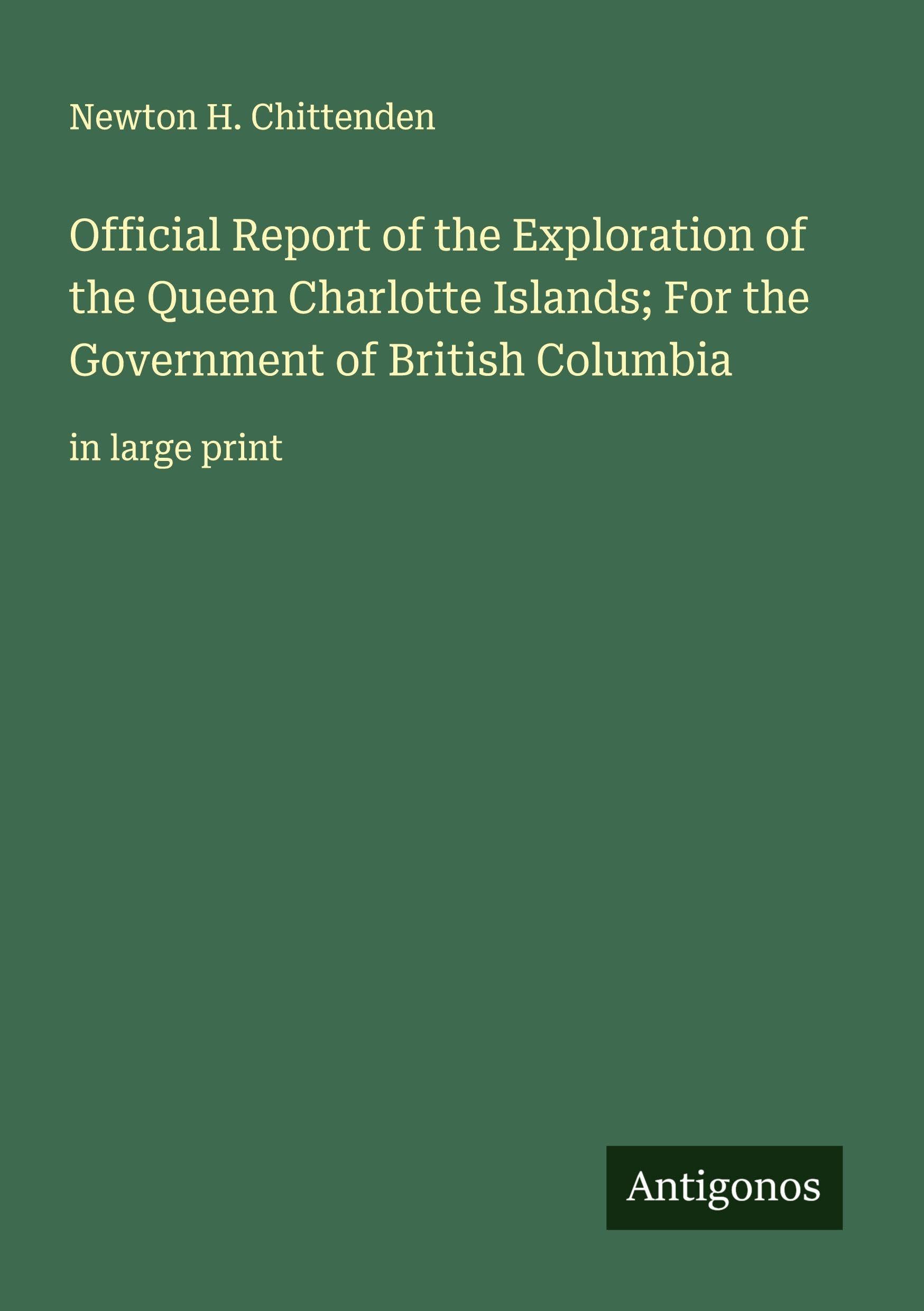 Official Report of the Exploration of the Queen Charlotte Islands; For the Government of British Columbia Classics