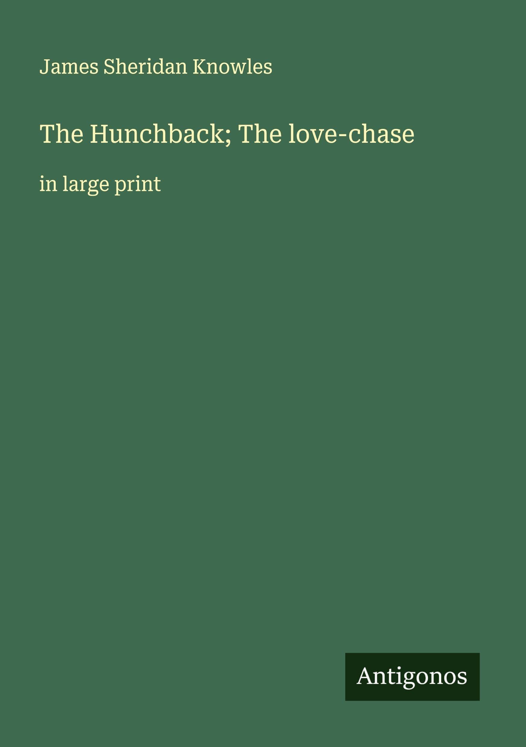 The Hunchback; The love-chase Classics