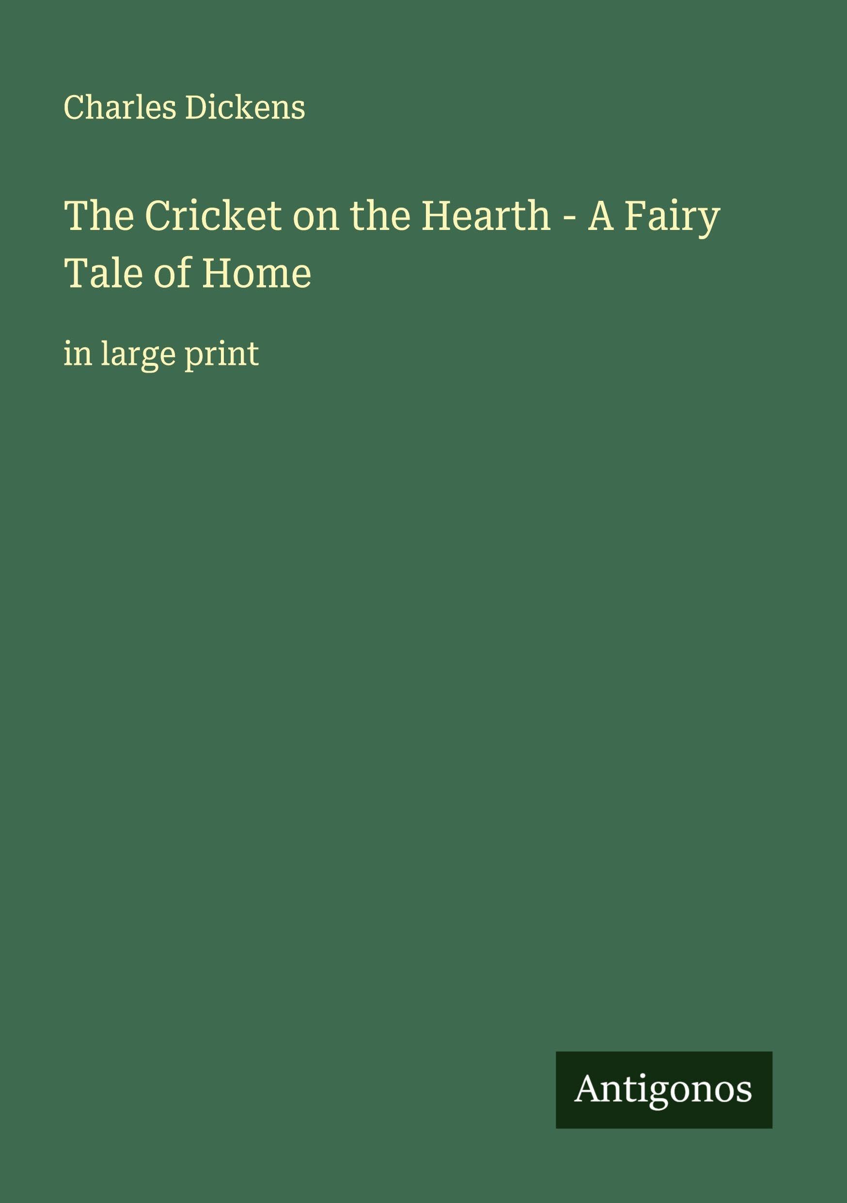 The Cricket on the Hearth - A Fairy Tale of Home Classics