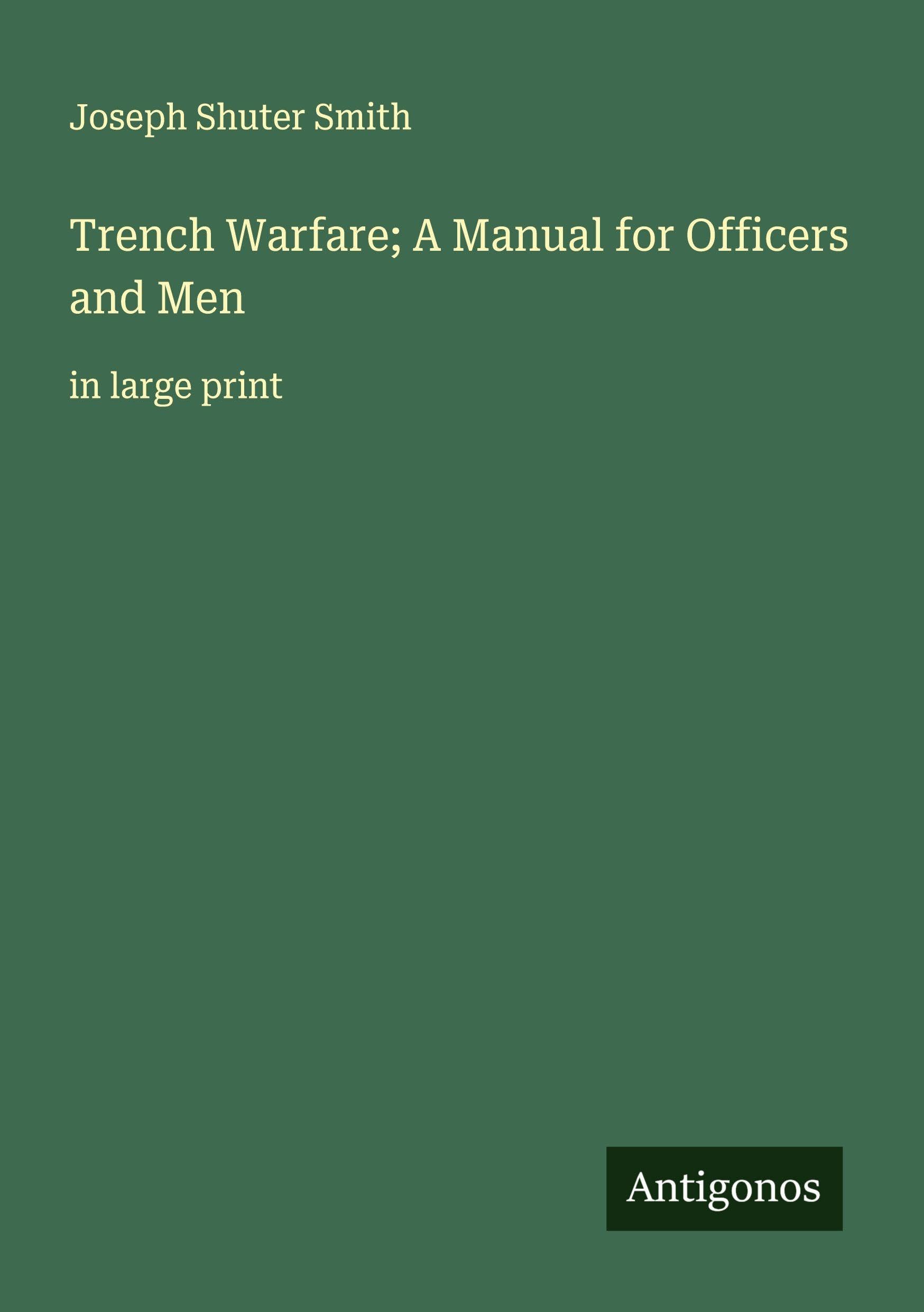 Trench Warfare; A Manual for Officers and Men Classics