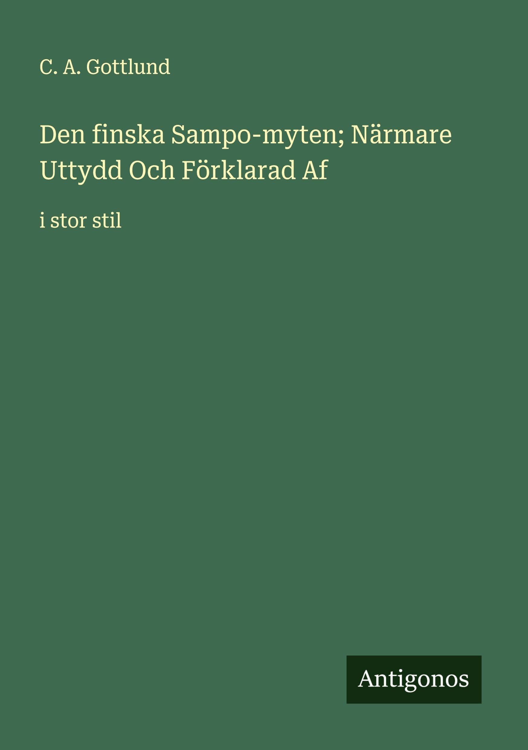 Den finska Sampo-myten; Närmare Uttydd Och Förklarad Af Classics