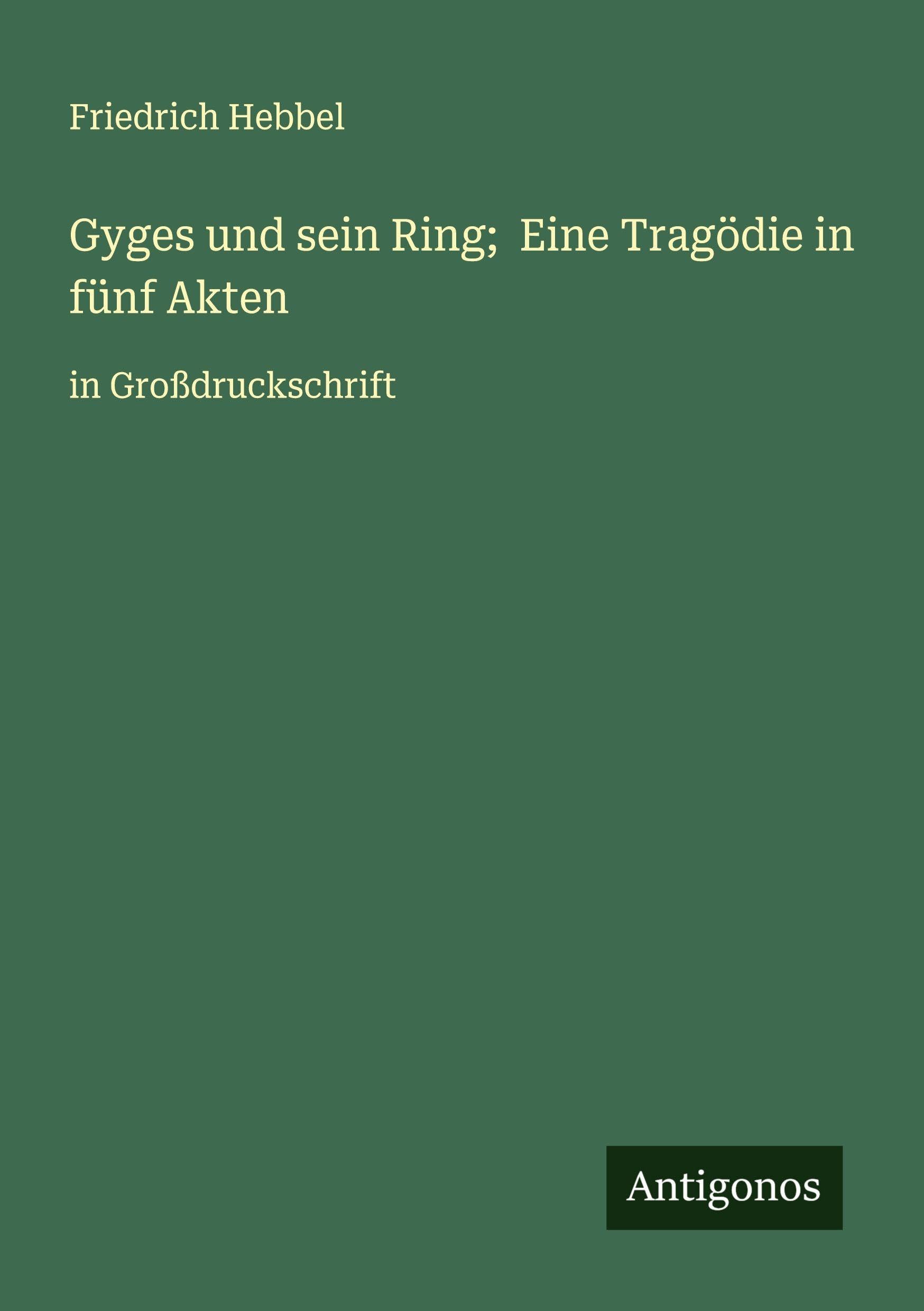 Gyges und sein Ring;  Eine Tragödie in fünf Akten Classics