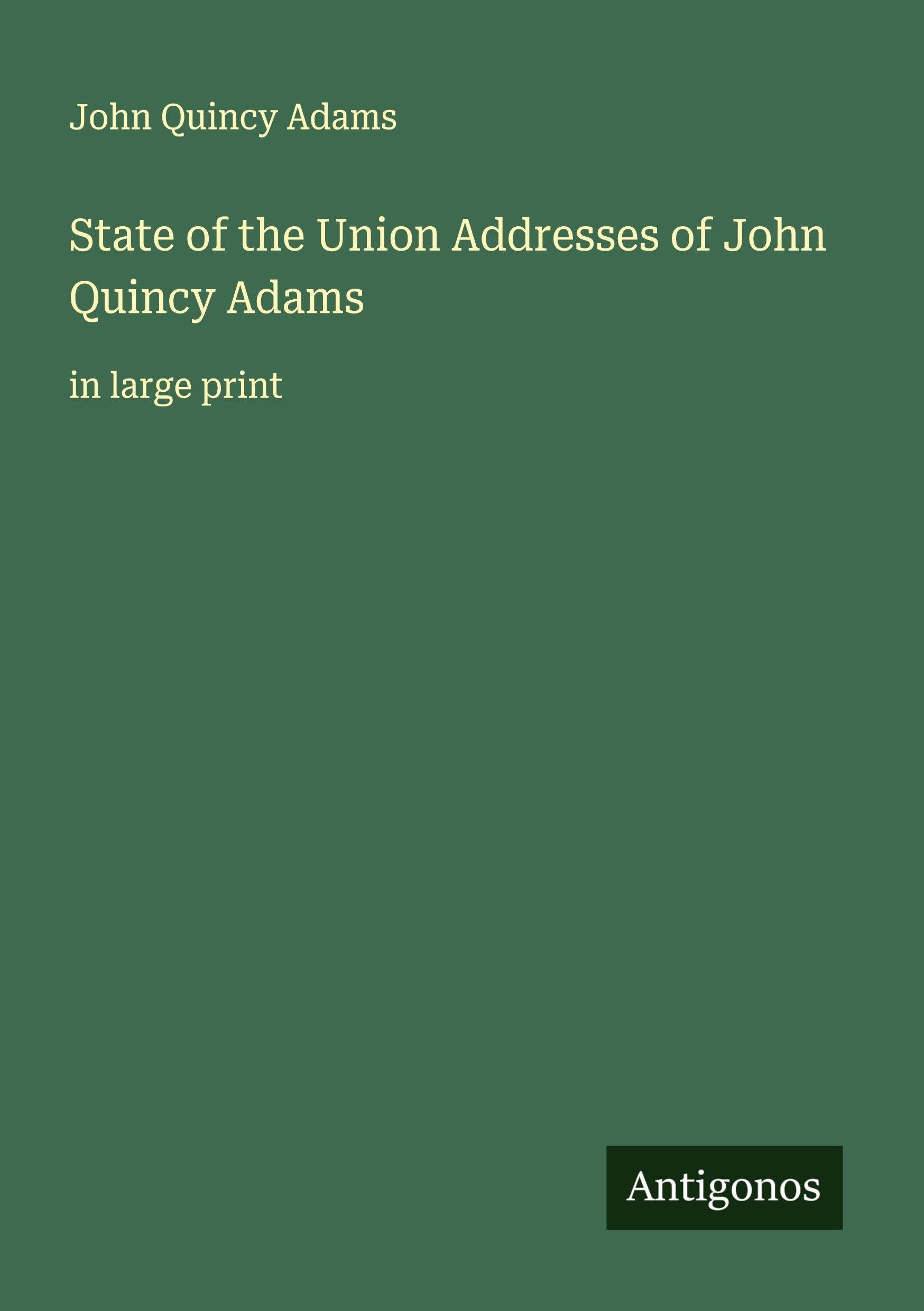 State of the Union Addresses of John Quincy Adams Classics