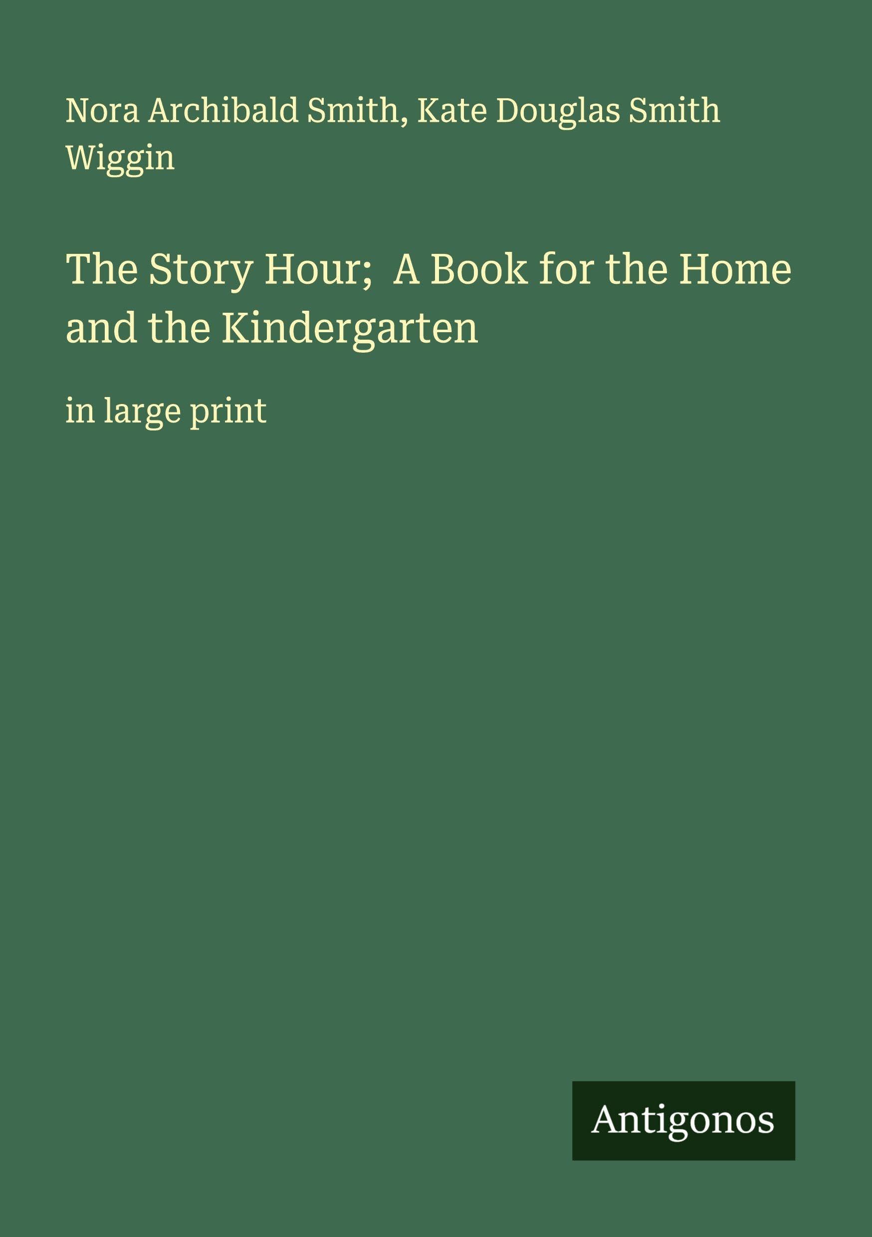 The Story Hour;  A Book for the Home and the Kindergarten Classics