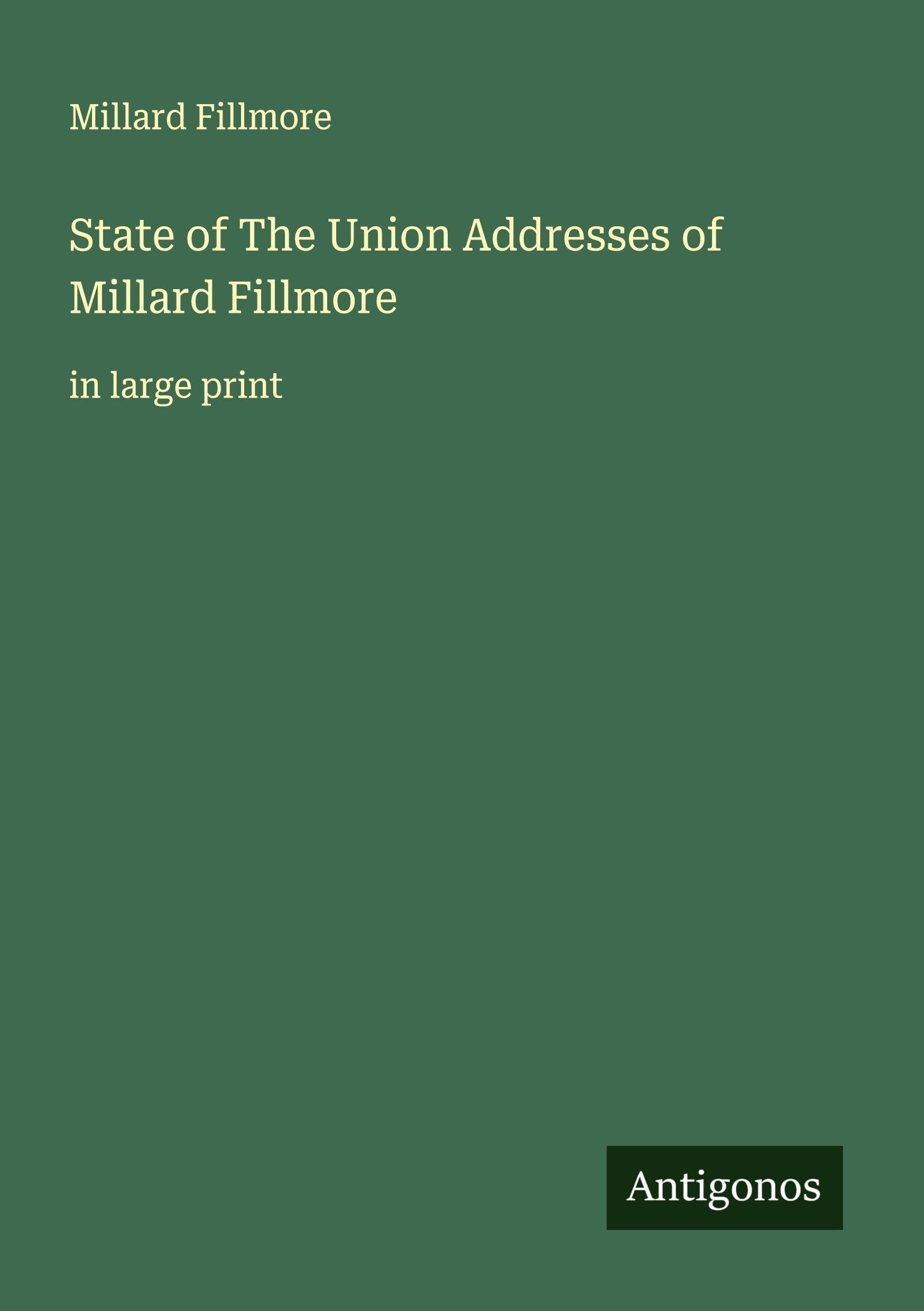 State of The Union Addresses of Millard Fillmore Classics