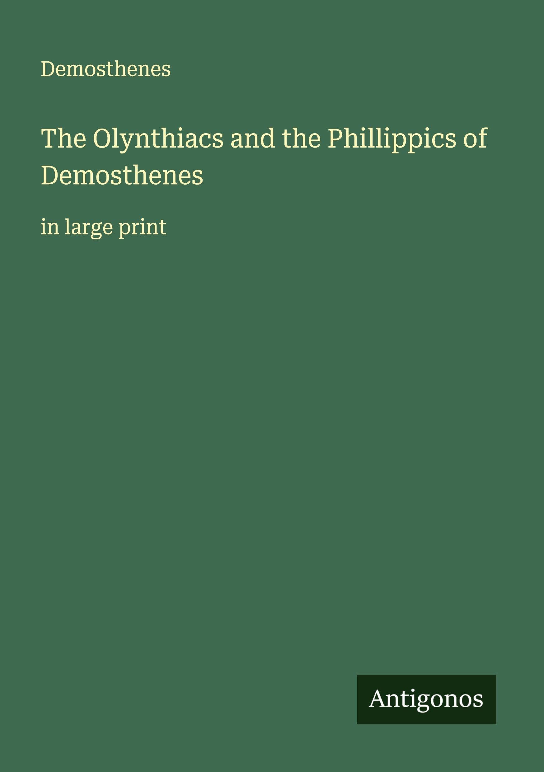 The Olynthiacs and the Phillippics of Demosthenes Classics