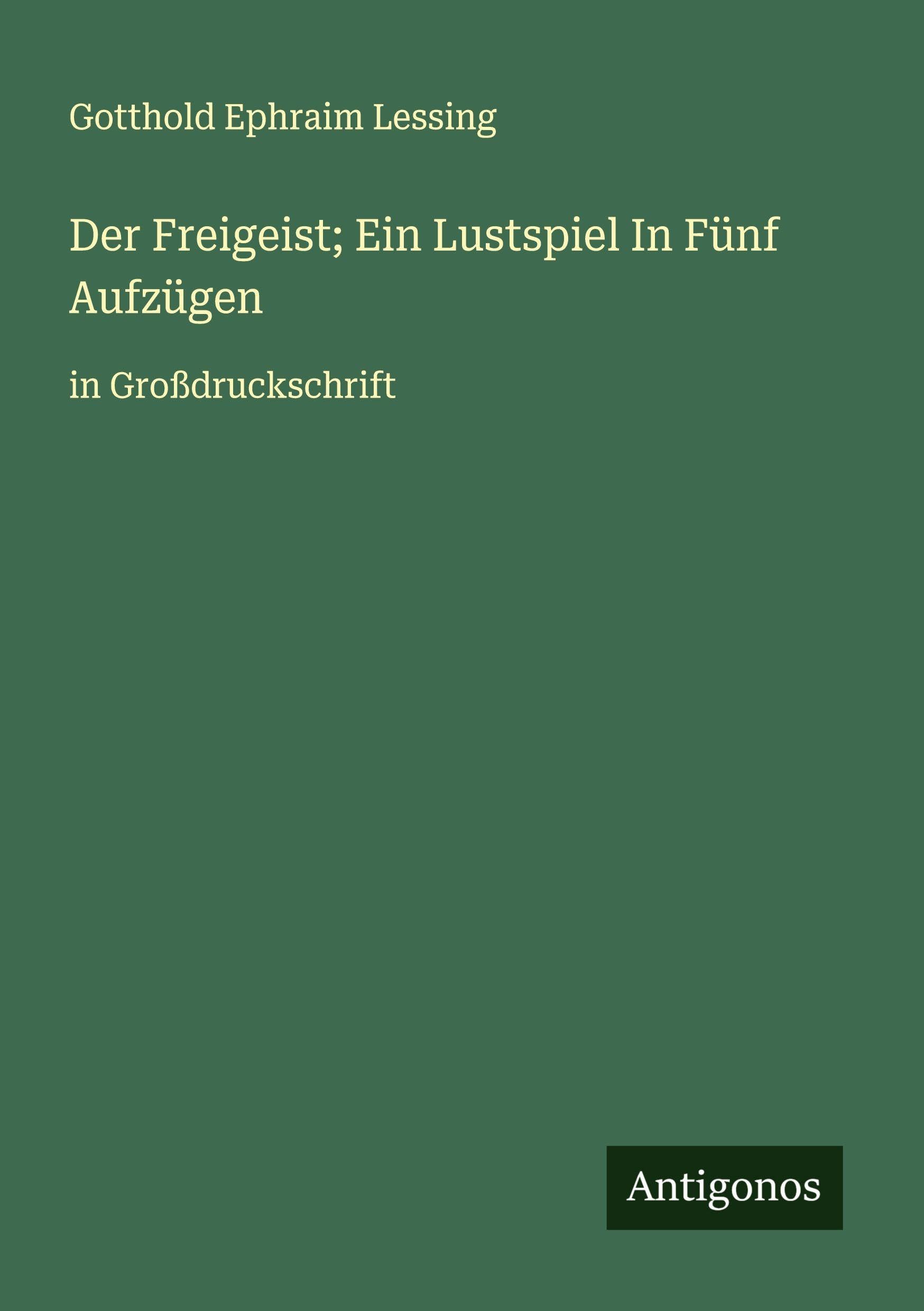 Der Freigeist; Ein Lustspiel In Fünf Aufzügen Classics