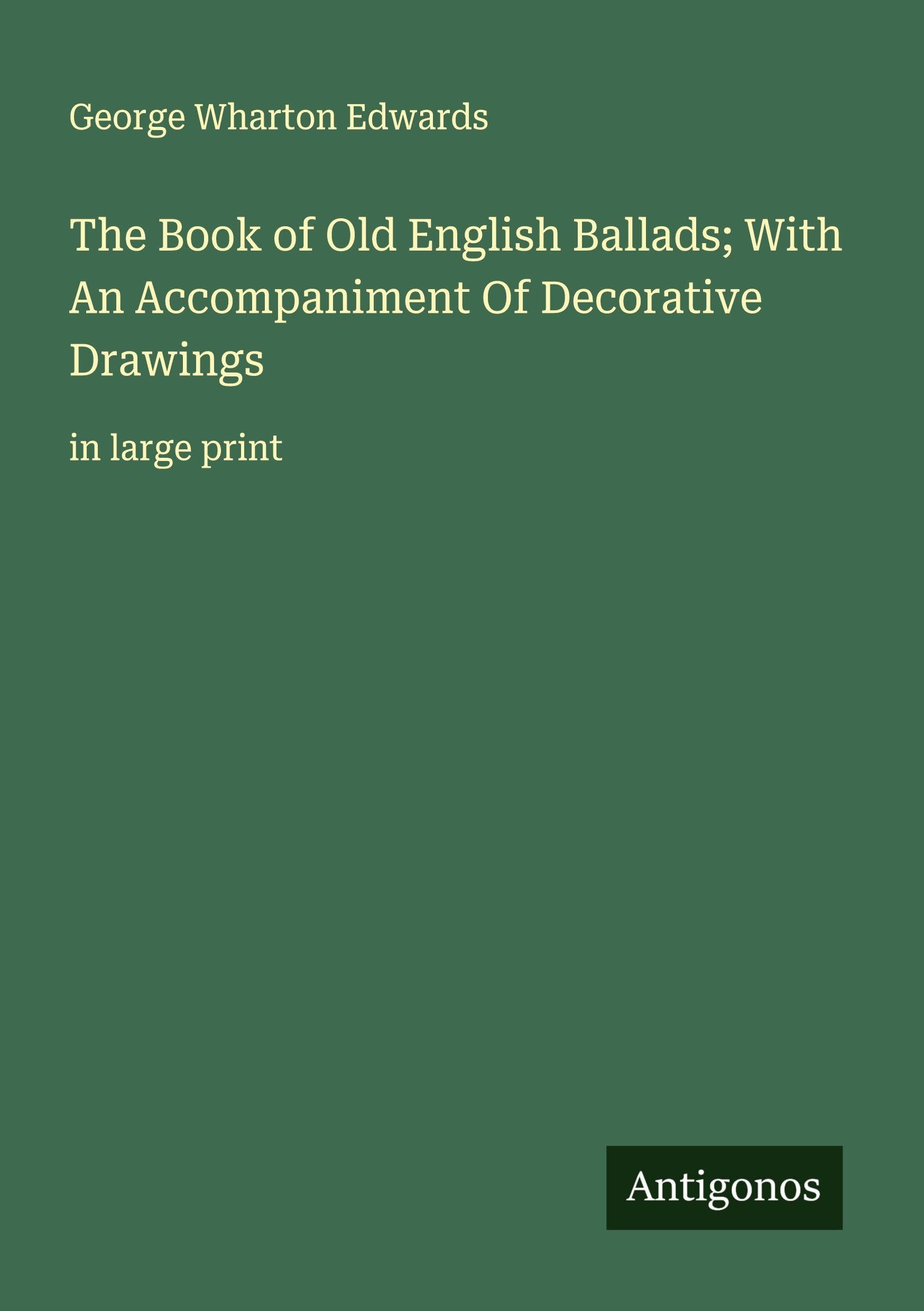 The Book of Old English Ballads; With An Accompaniment Of Decorative Drawings Classics
