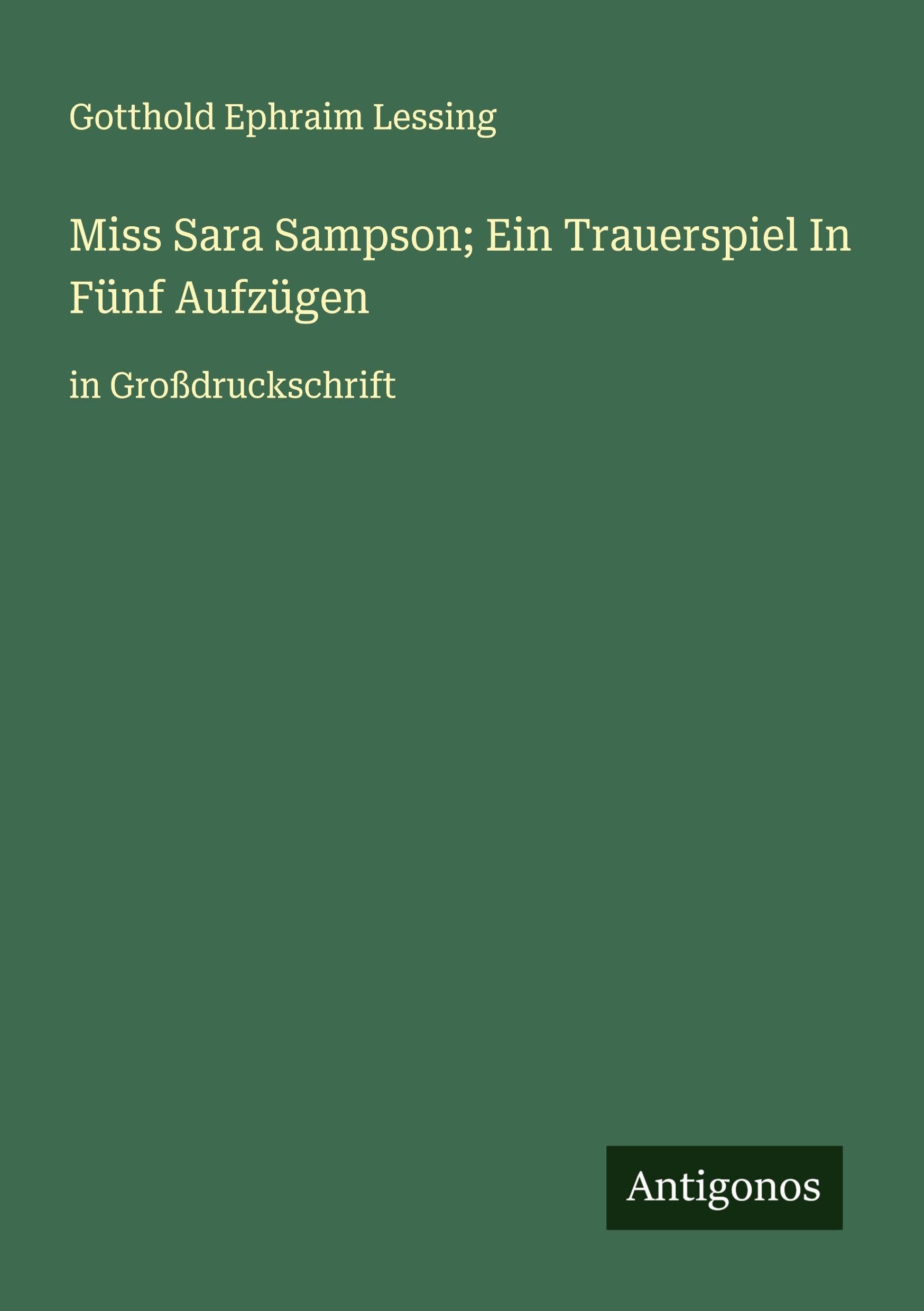 Miss Sara Sampson; Ein Trauerspiel In Fünf Aufzügen Classics
