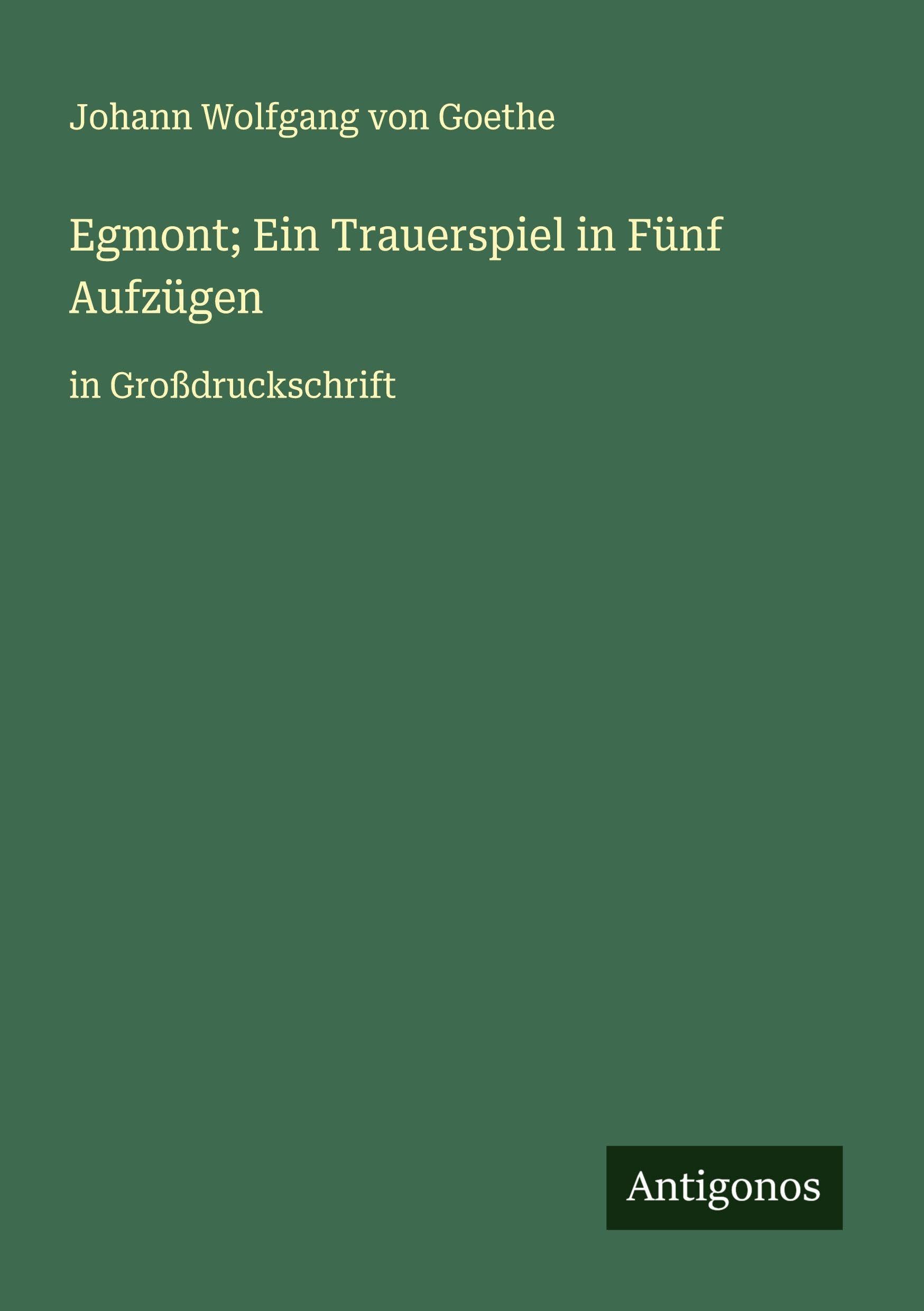 Egmont; Ein Trauerspiel in Fünf Aufzügen Classics