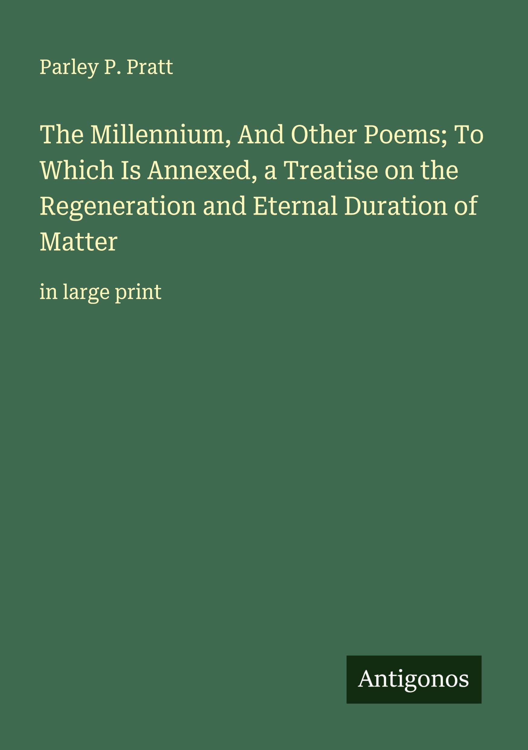 The Millennium, And Other Poems; To Which Is Annexed, a Treatise on the Regeneration and Eternal Duration of Matter Classics