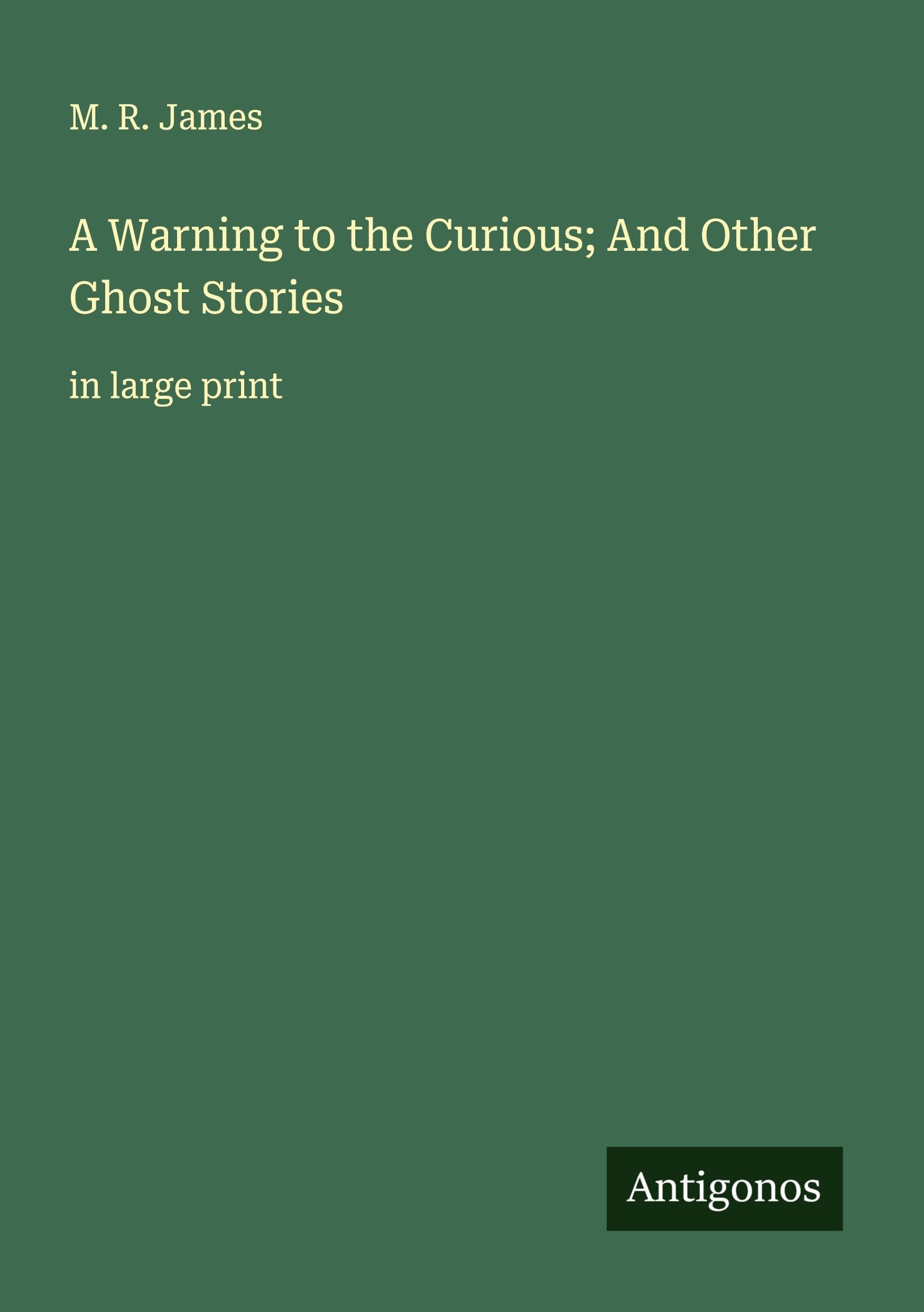 A Warning to the Curious; And Other Ghost Stories Classics