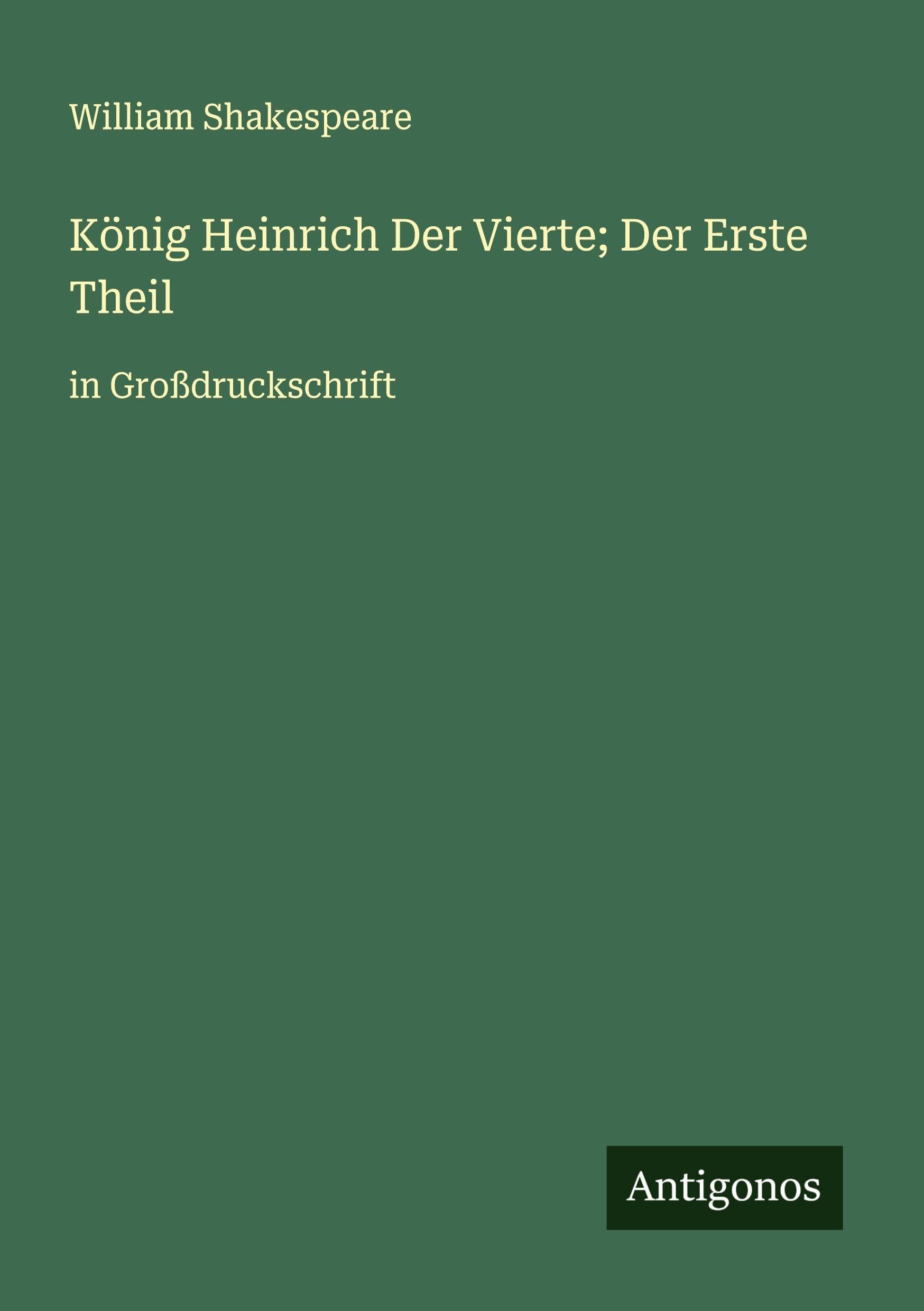 König Heinrich Der Vierte; Der Erste Theil Classics