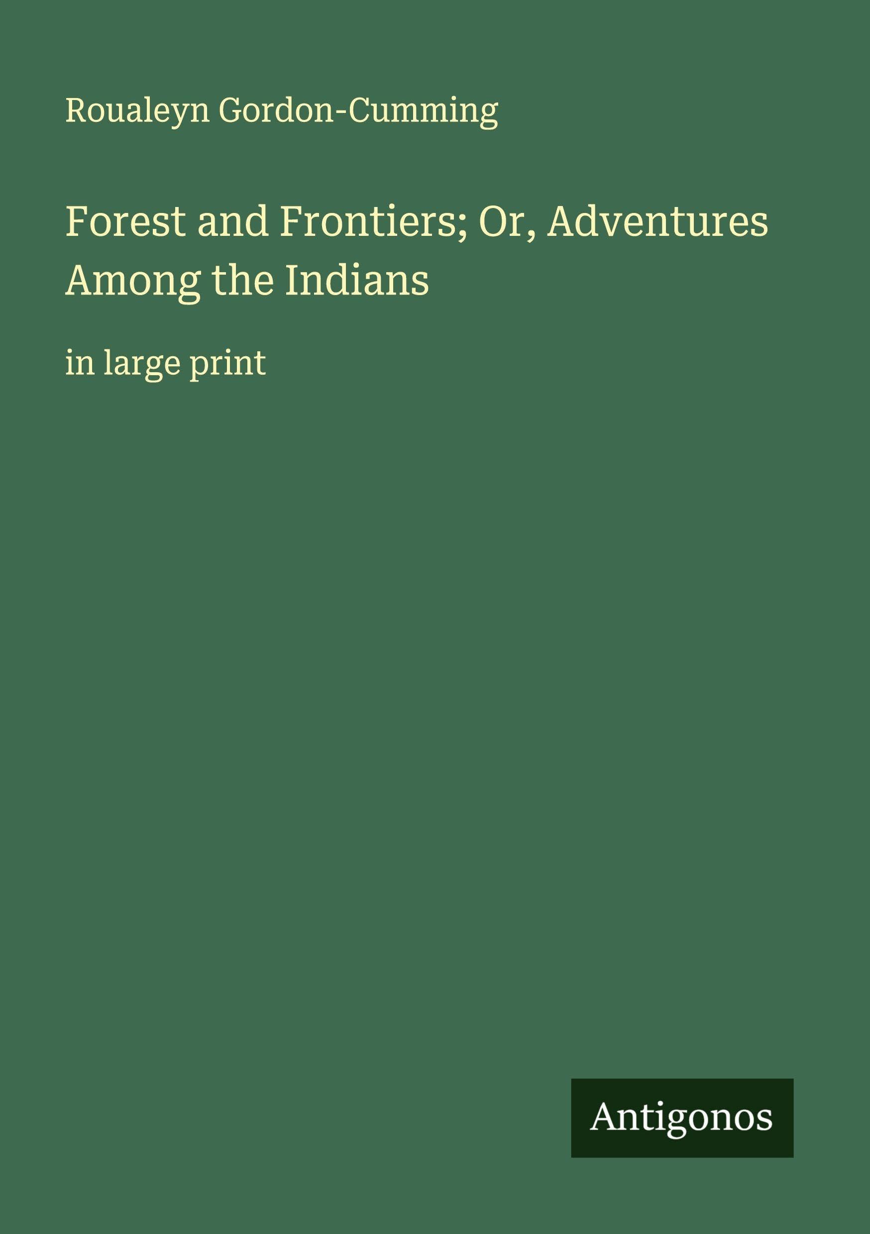 Forest and Frontiers; Or, Adventures Among the Indians Classics
