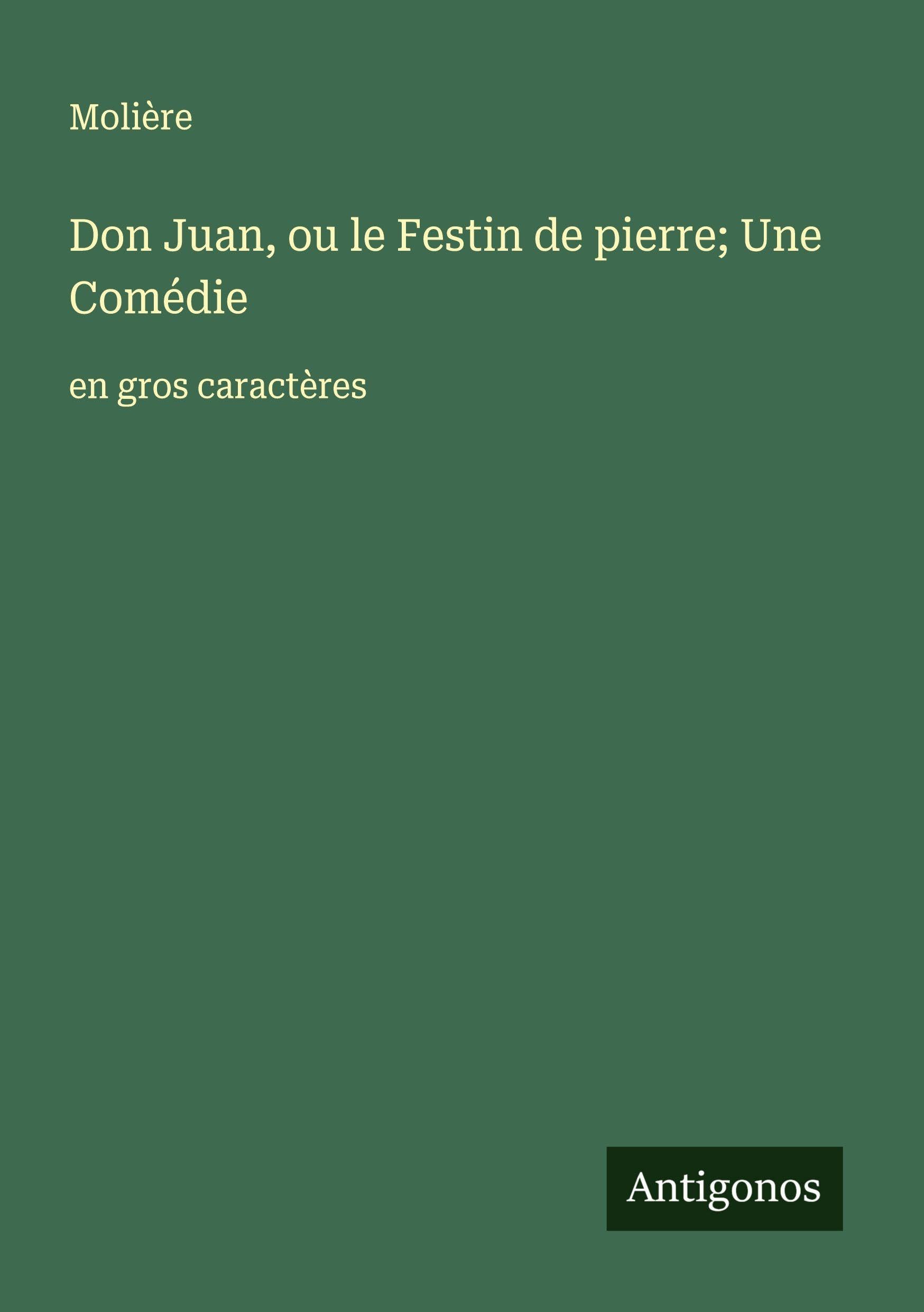 Don Juan, ou le Festin de pierre; Une Comédie: en gros caractères Classics