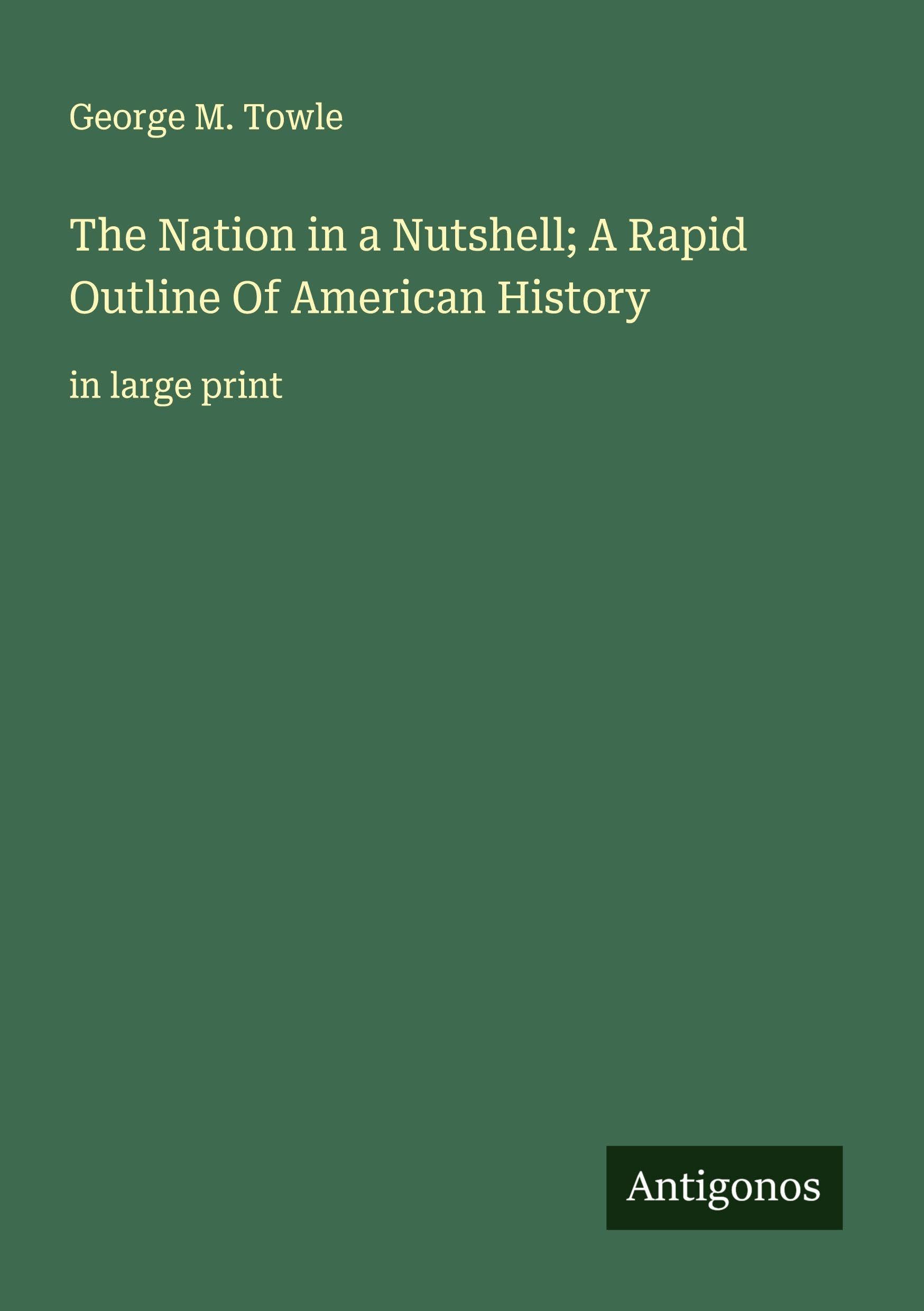 The Nation in a Nutshell; A Rapid Outline Of American History Classics
