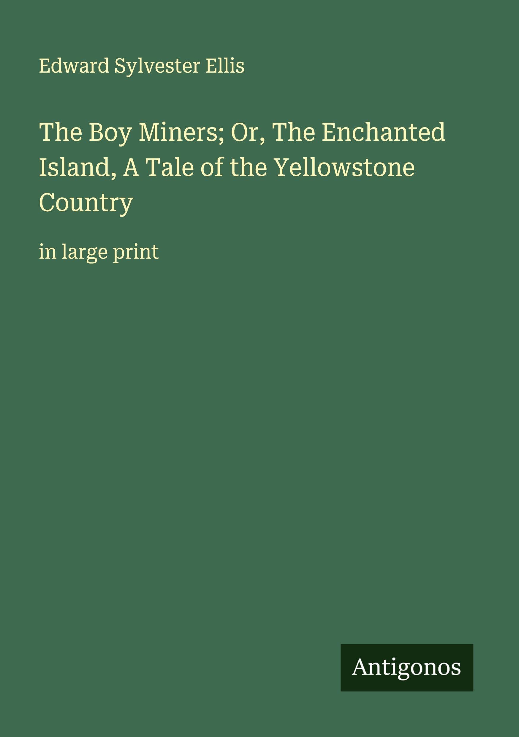 The Boy Miners; Or, The Enchanted Island, A Tale of the Yellowstone Country Classics