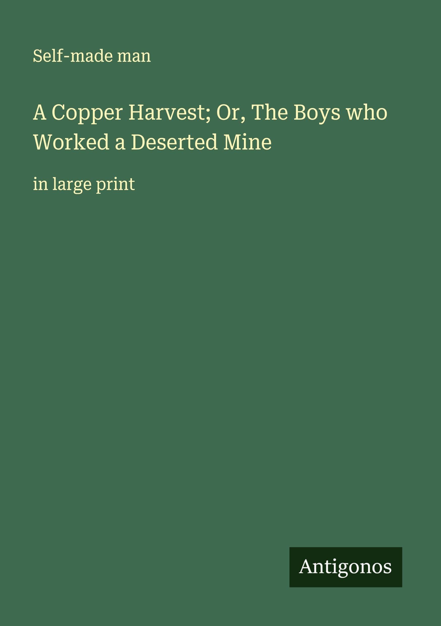 A Copper Harvest; Or, The Boys who Worked a Deserted Mine Classics