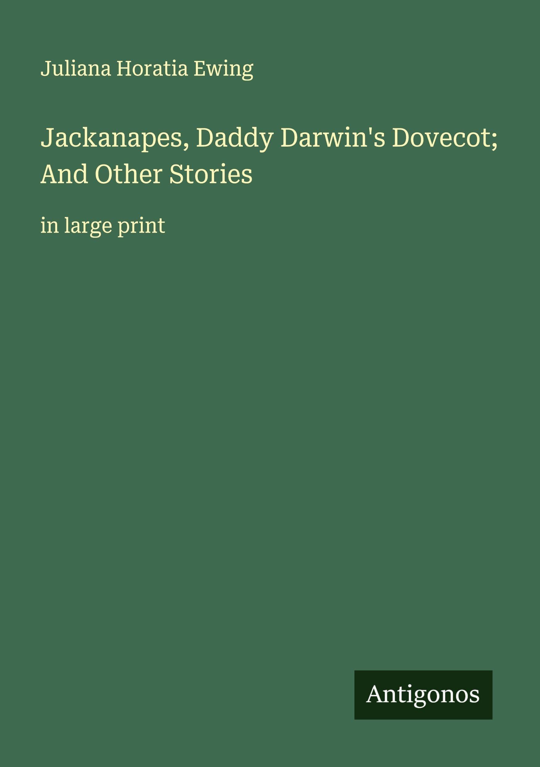 Jackanapes, Daddy Darwin's Dovecot; And Other Stories Classics