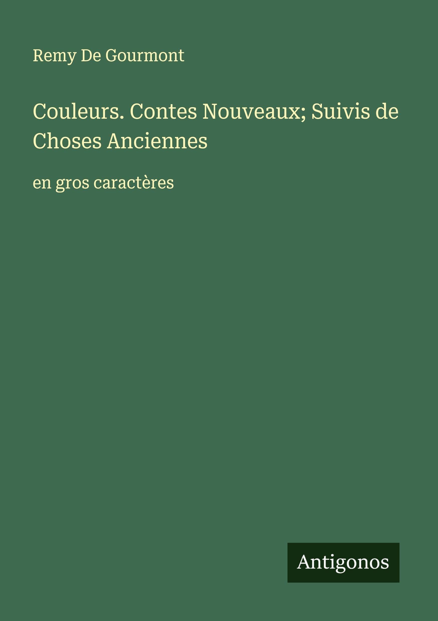 Couleurs. Contes Nouveaux; Suivis de Choses Anciennes: en gros caractères Classics