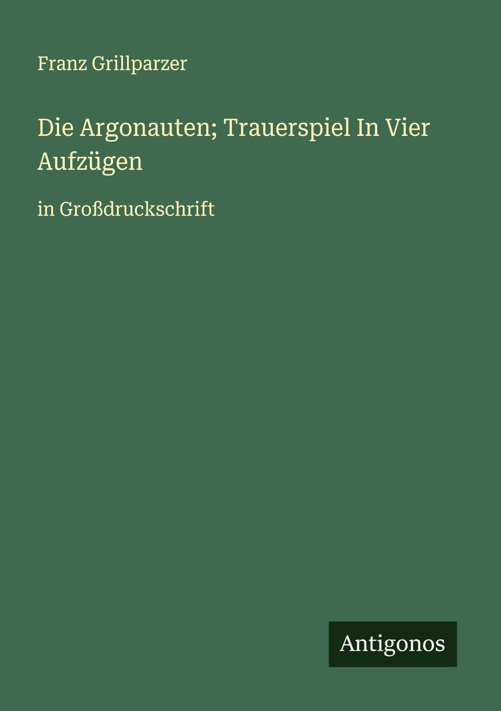 Die Argonauten; Trauerspiel In Vier Aufzügen Classics