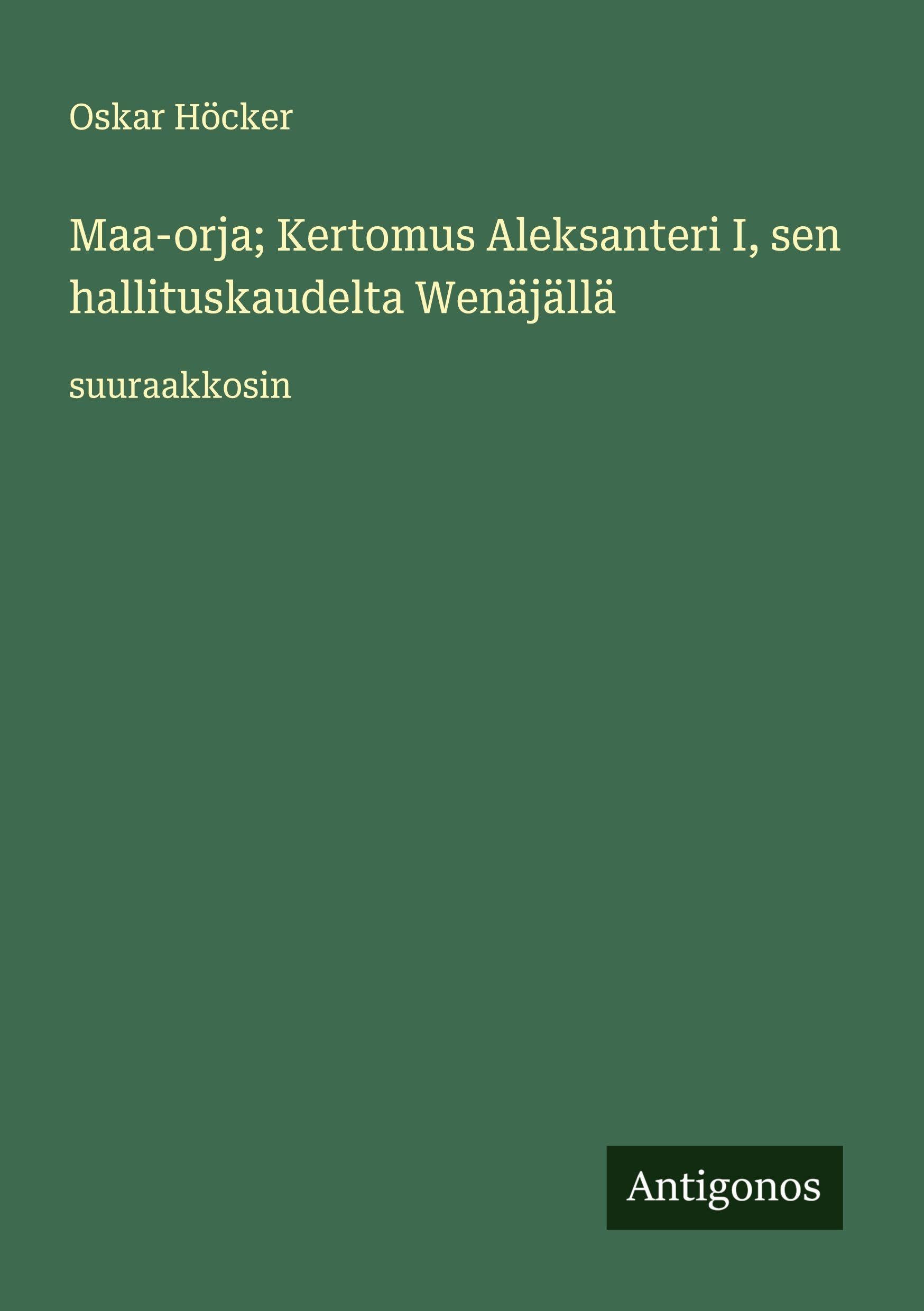 Maa-orja; Kertomus Aleksanteri I, sen hallituskaudelta Wenäjällä Classics