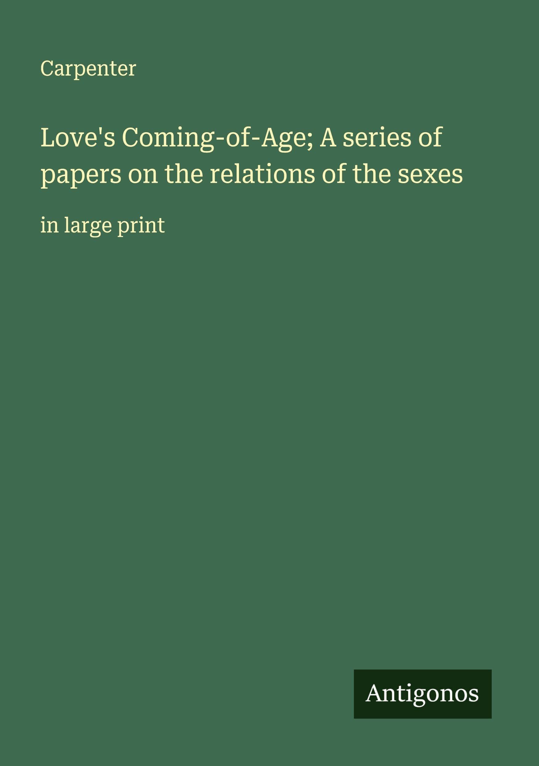 Love's Coming-of-Age; A series of papers on the relations of the sexes Classics