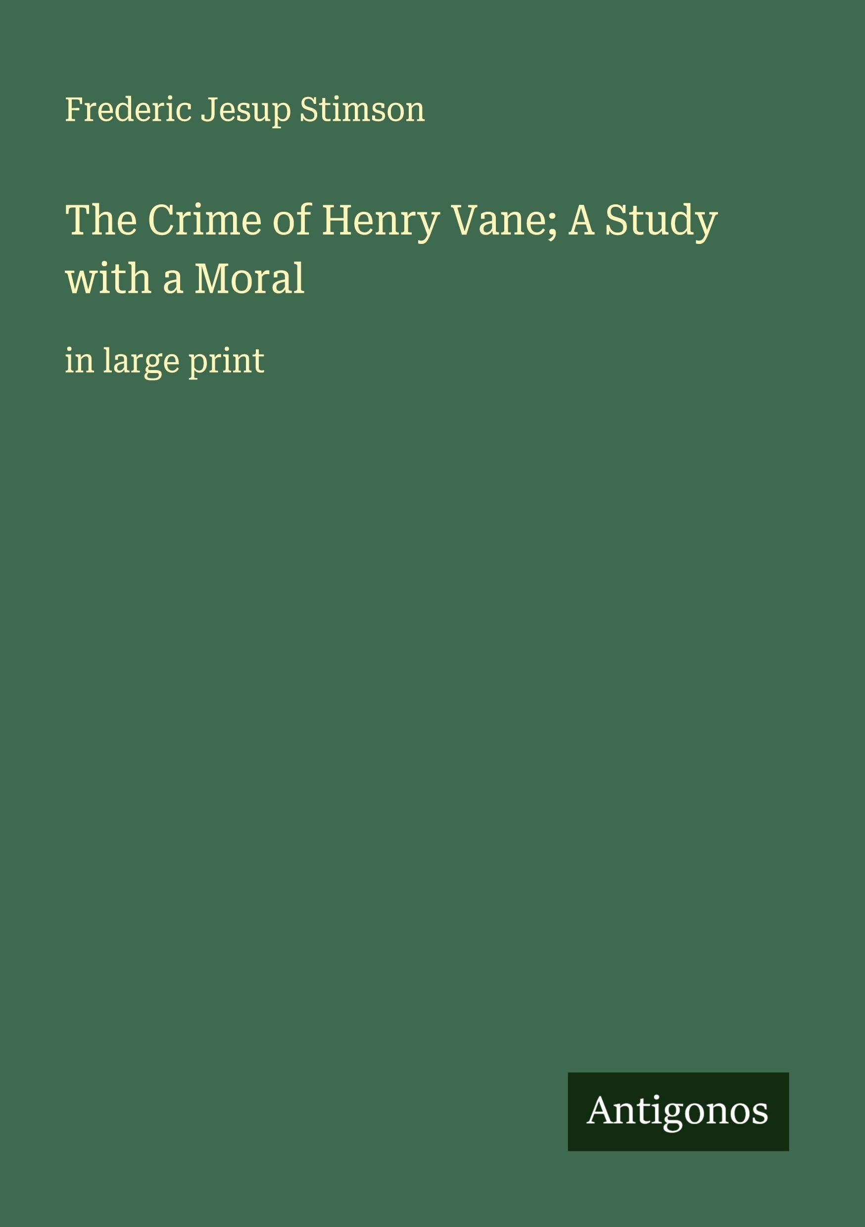 The Crime of Henry Vane; A Study with a Moral Classics