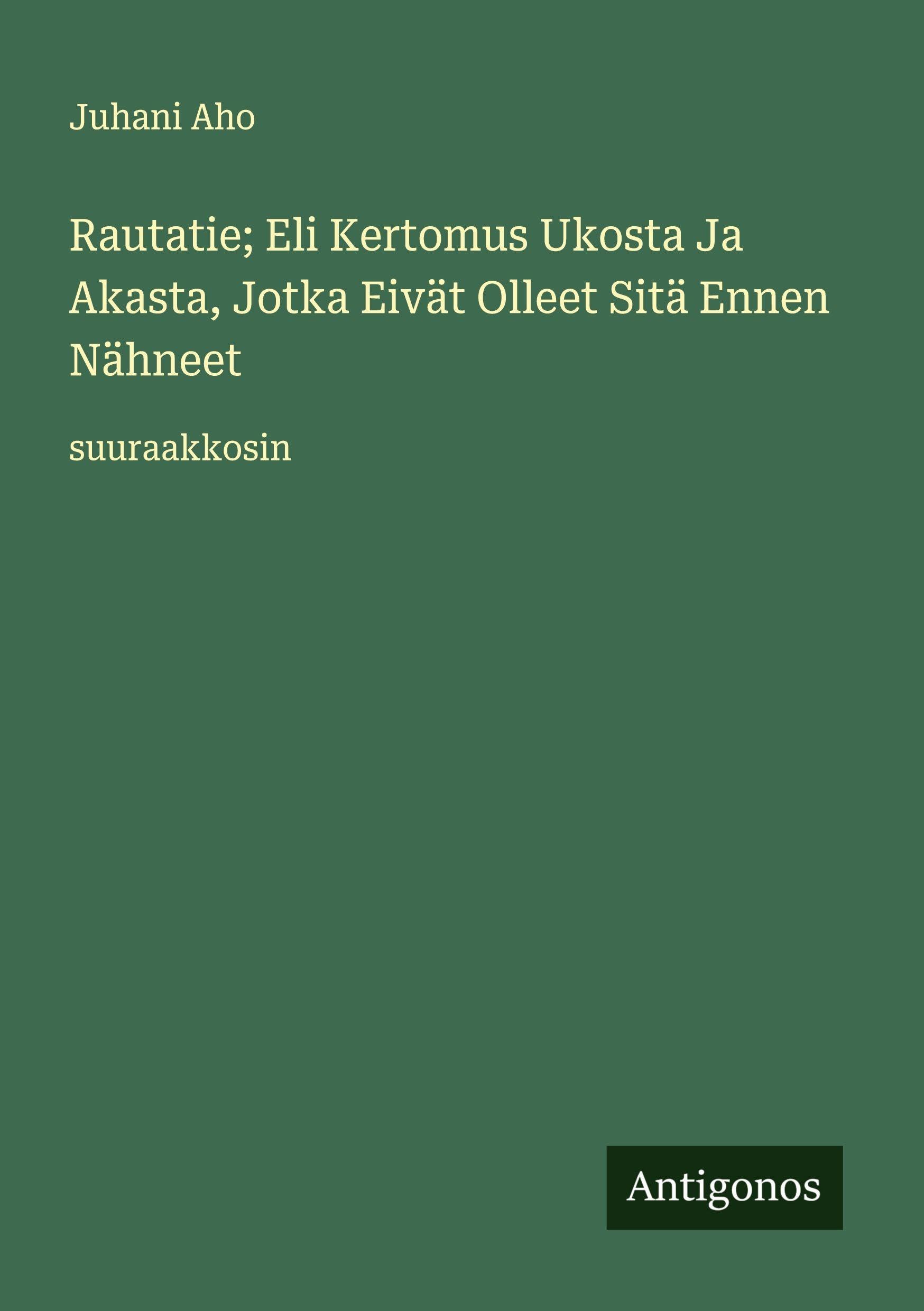 Rautatie; Eli Kertomus Ukosta Ja Akasta, Jotka Eivät Olleet Sitä Ennen Nähneet Classics