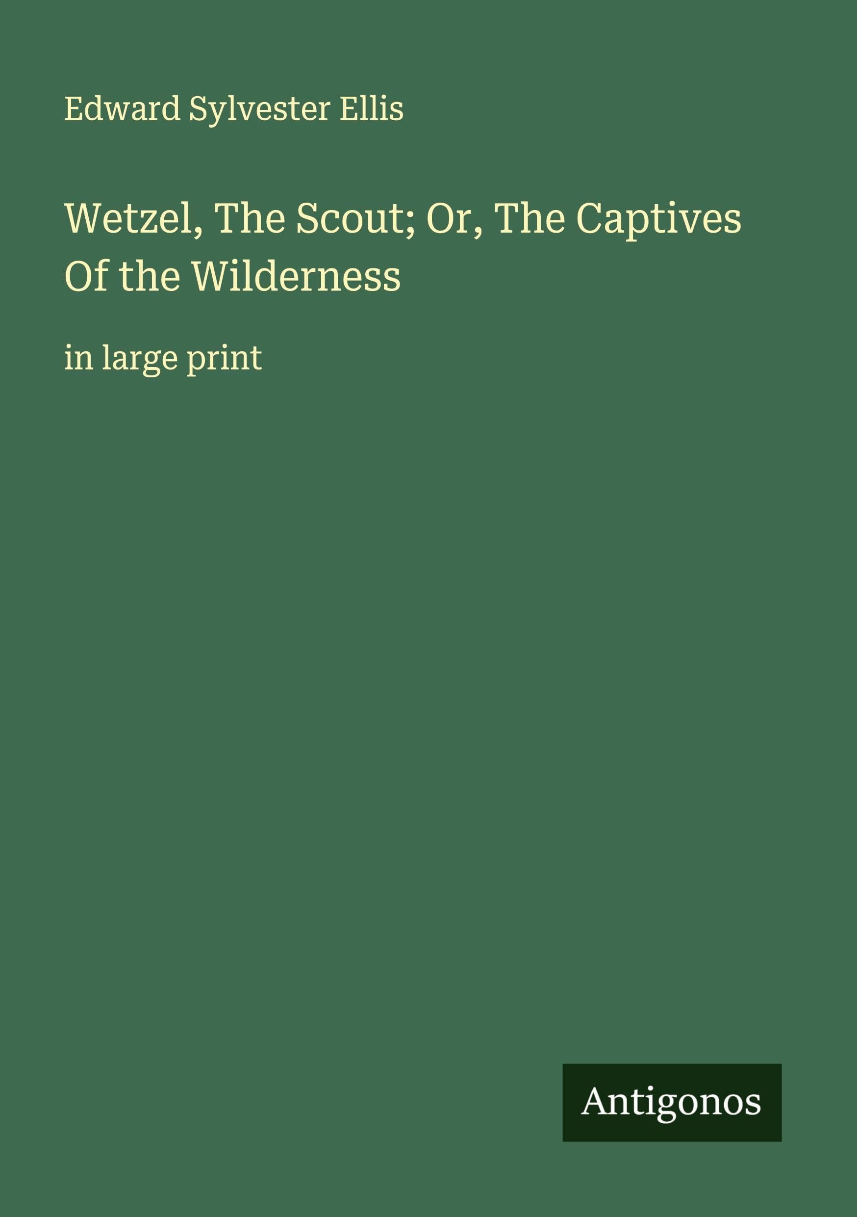 Wetzel, The Scout; Or, The Captives Of the Wilderness Classics