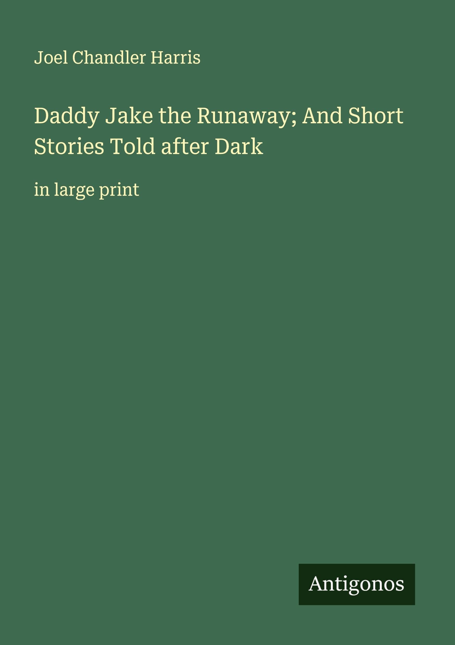 Daddy Jake the Runaway; And Short Stories Told after Dark Classics