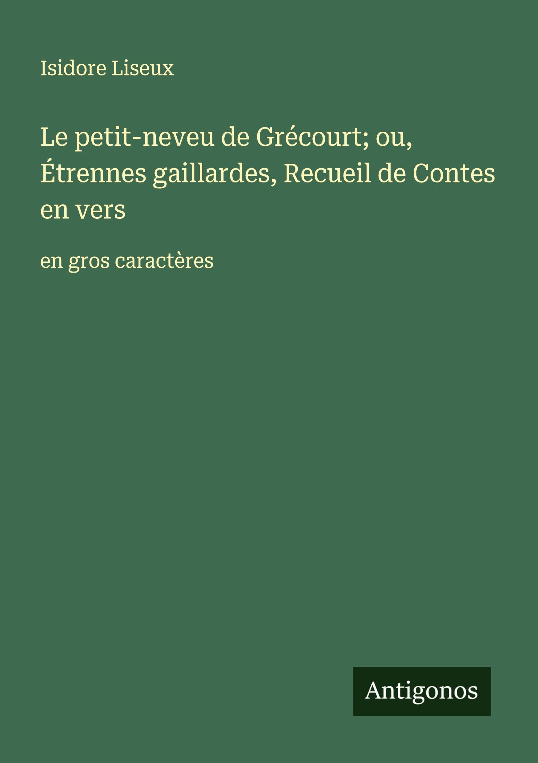 Le petit-neveu de Grécourt; ou, Étrennes gaillardes, Recueil de Contes en vers: en gros caractères Classics