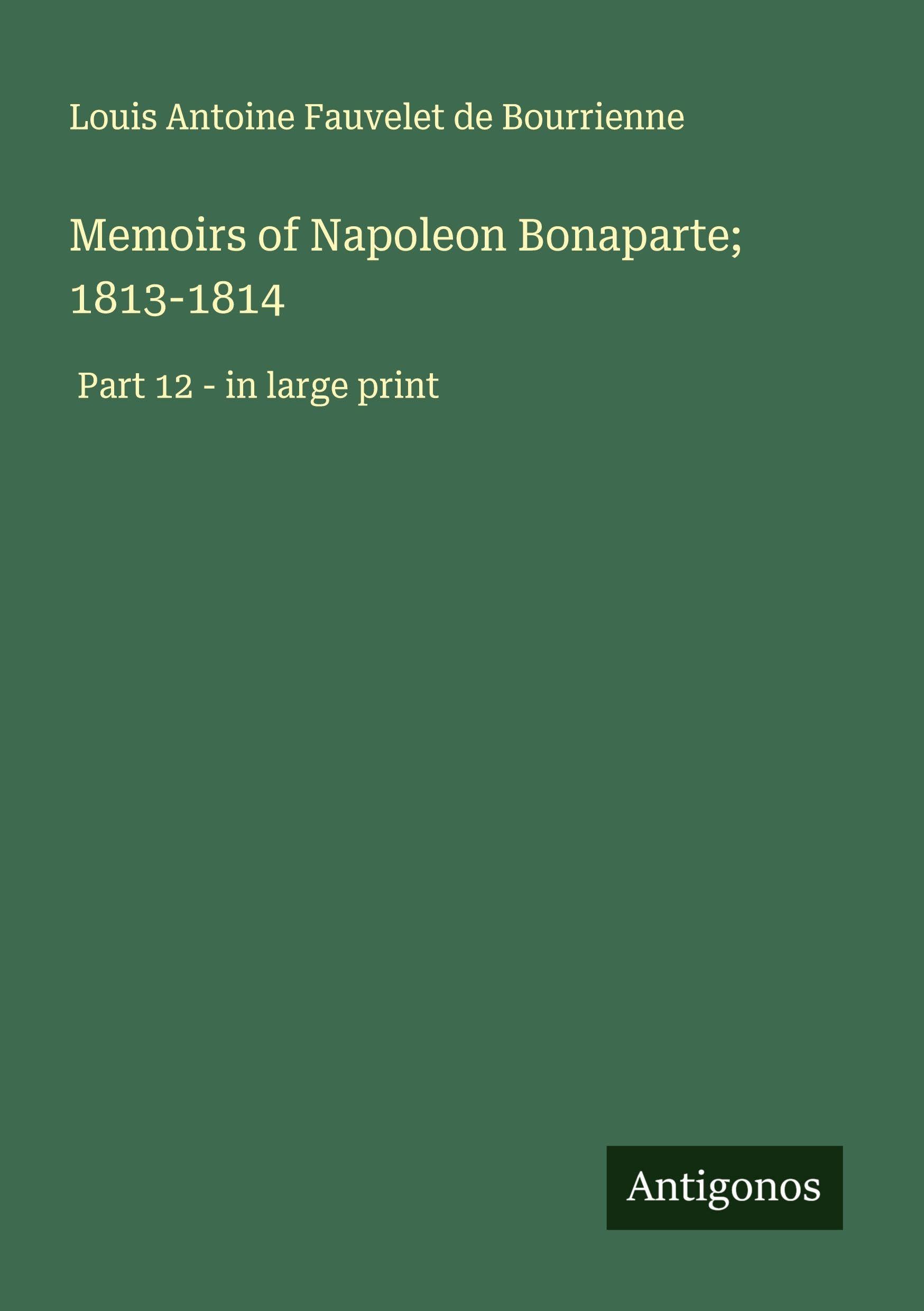 Memoirs of Napoleon Bonaparte; 1813-1814 Classics