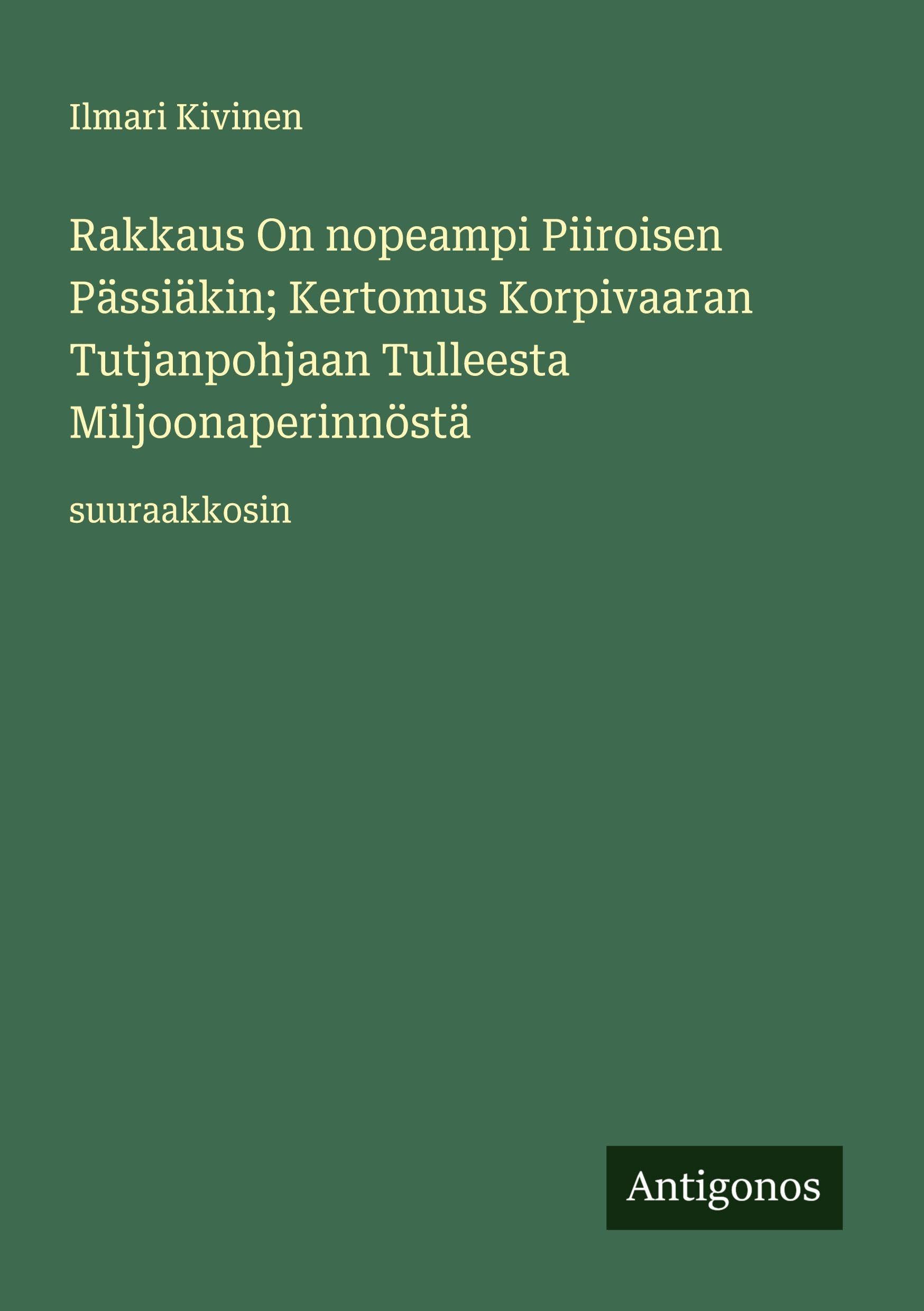Rakkaus On nopeampi Piiroisen Pässiäkin; Kertomus Korpivaaran Tutjanpohjaan Tulleesta Miljoonaperinnöstä Classics