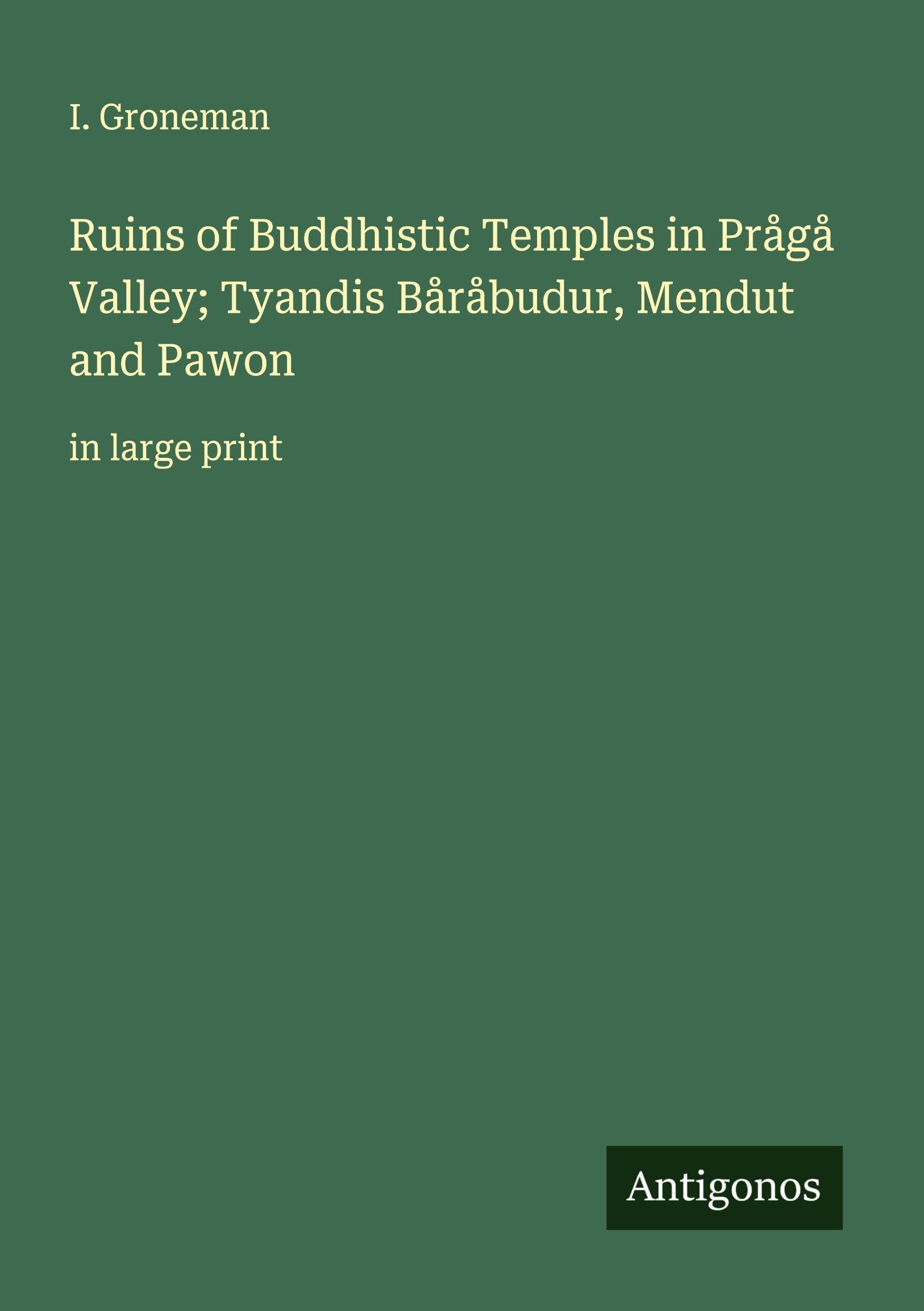 Ruins of Buddhistic Temples in Prågå Valley; Tyandis Båråbudur, Mendut and Pawon Classics