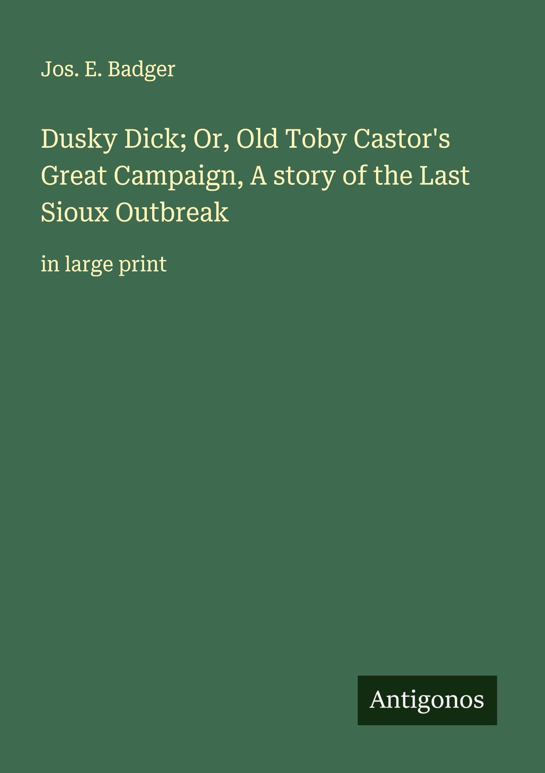 Dusky Dick; Or, Old Toby Castor's Great Campaign, A story of the Last Sioux Outbreak Classics