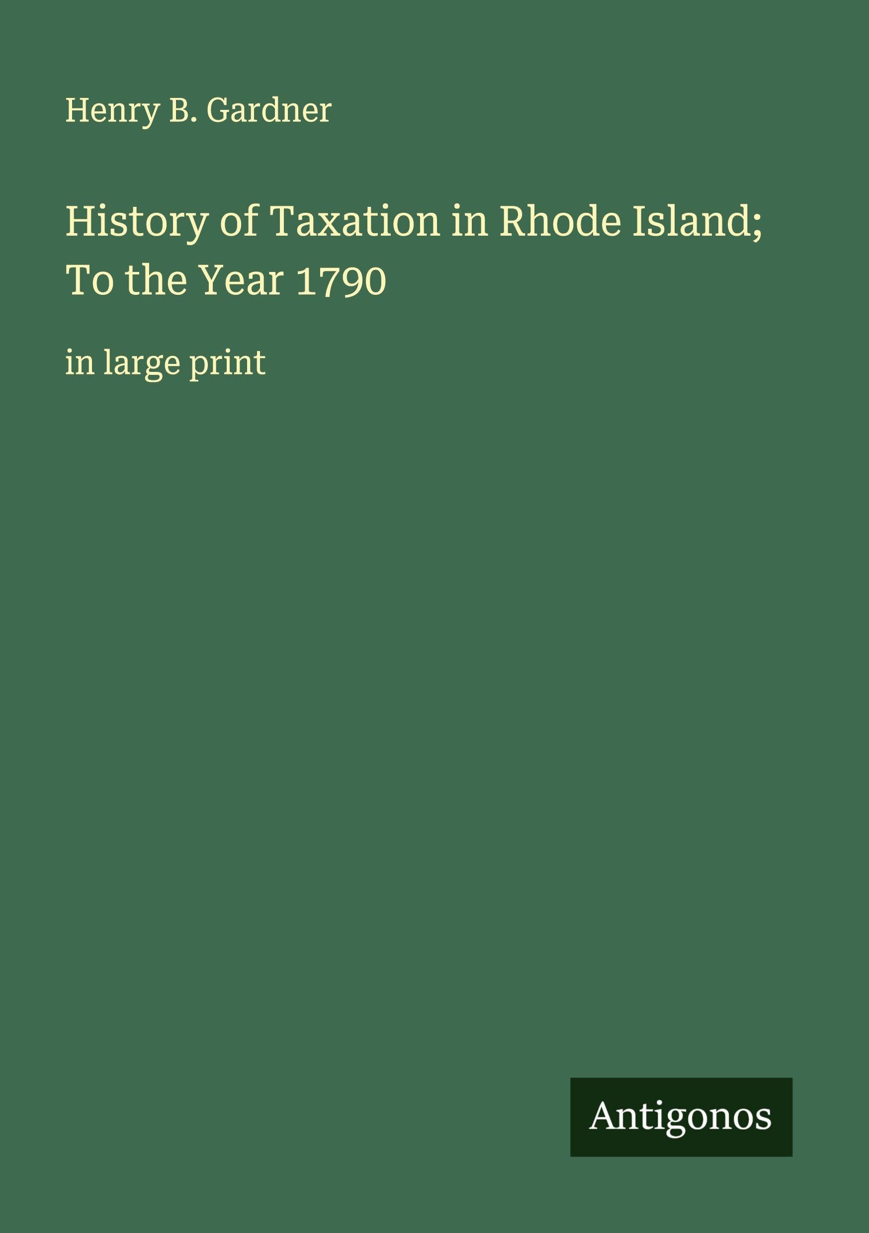 History of Taxation in Rhode Island; To the Year 1790 Classics
