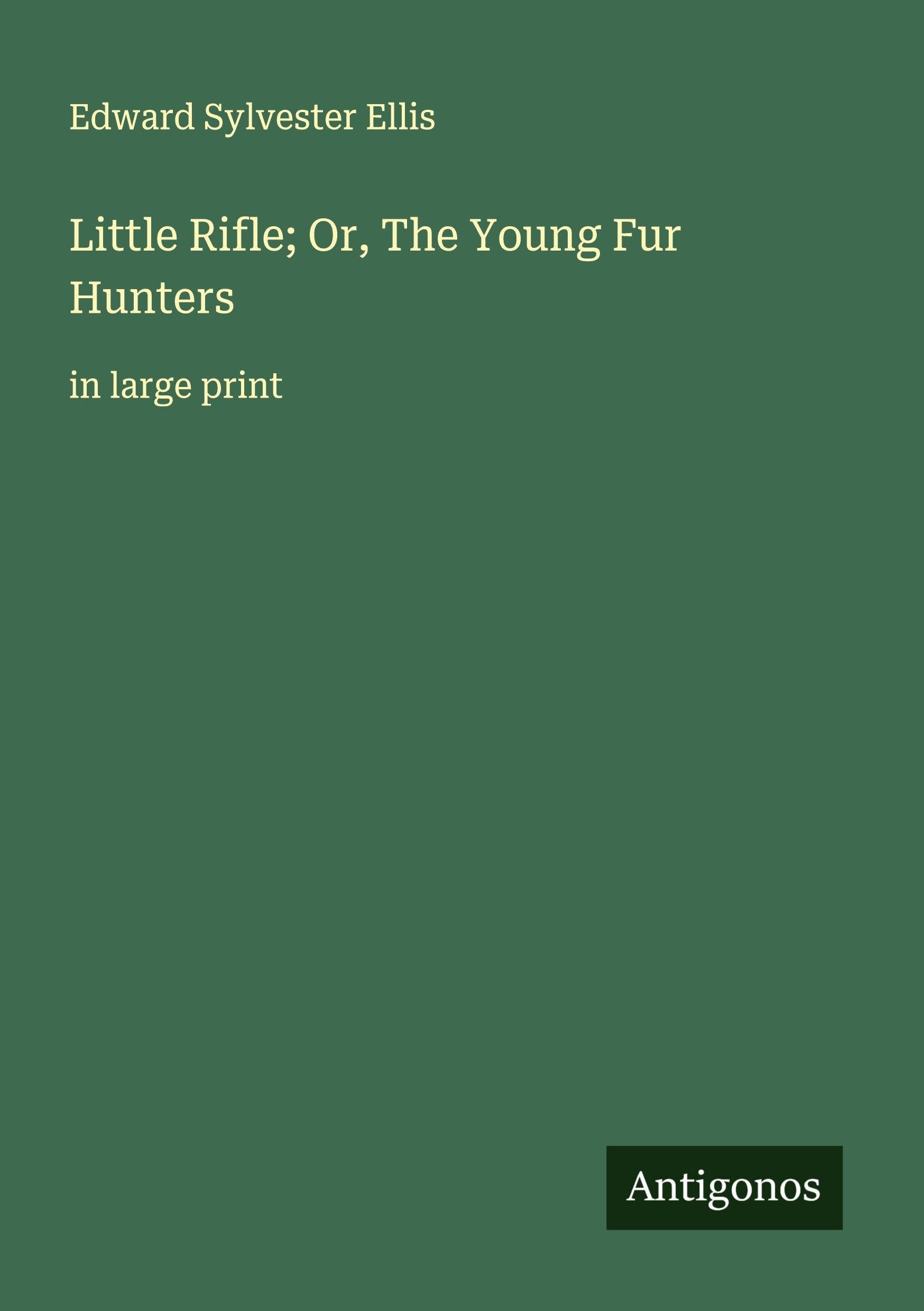 Little Rifle; Or, The Young Fur Hunters Classics