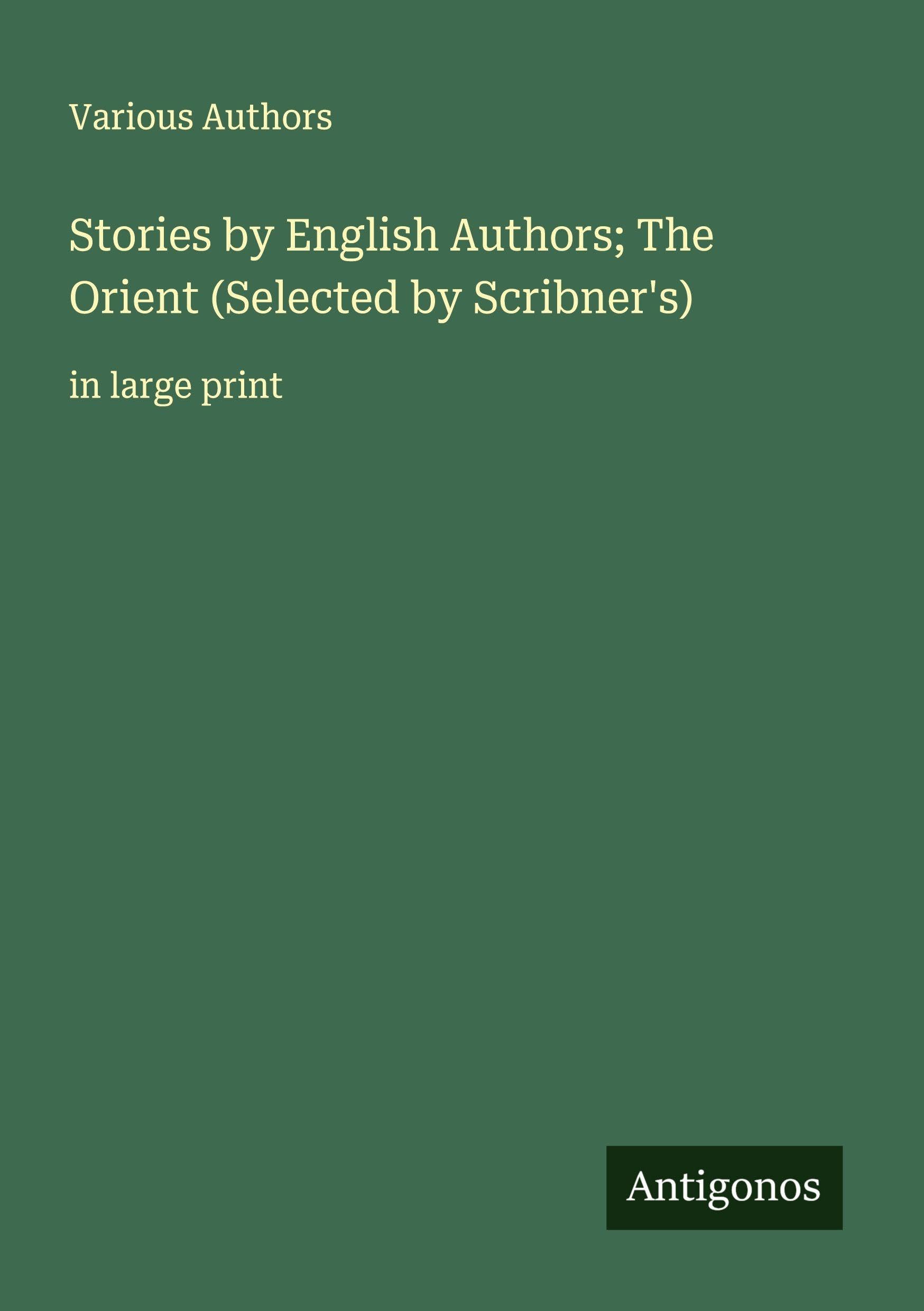 Stories by English Authors; The Orient (Selected by Scribner's) Classics