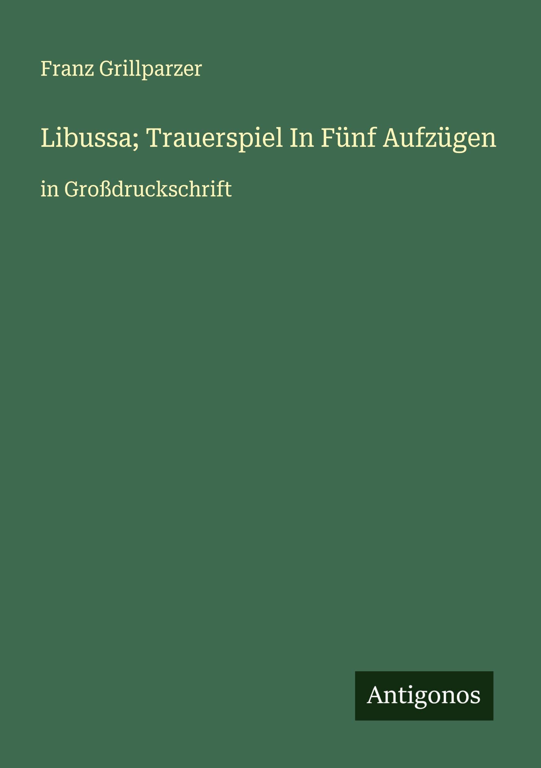 Libussa; Trauerspiel In Fünf Aufzügen Classics