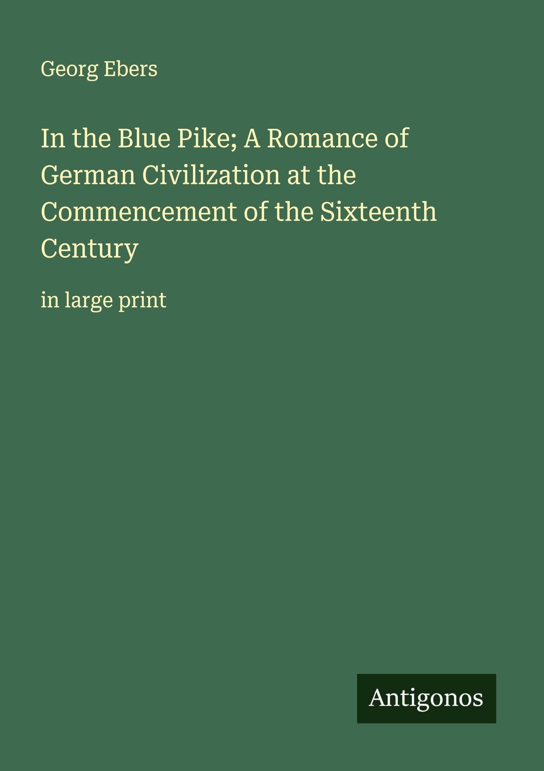 In the Blue Pike; A Romance of German Civilization at the Commencement of the Sixteenth Century Classics