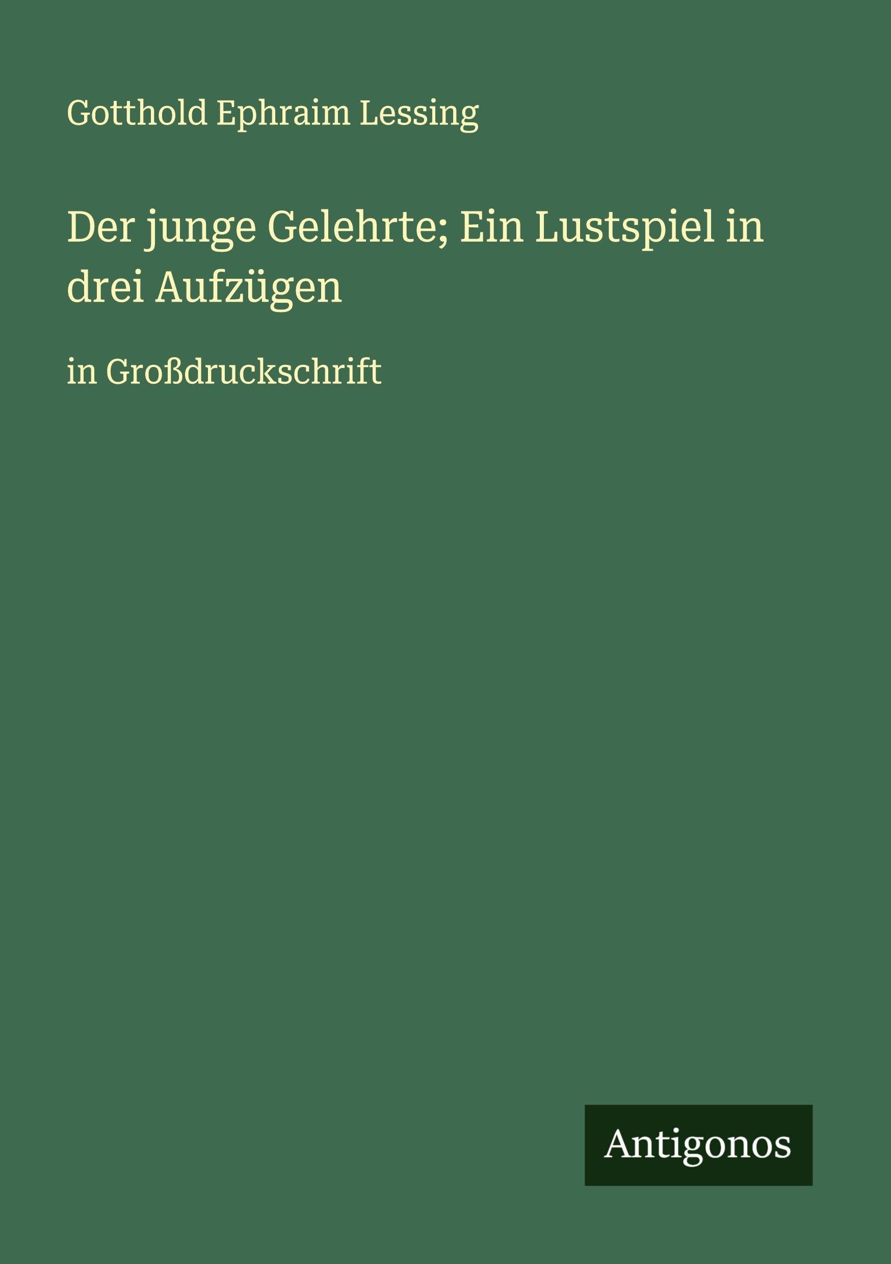 Der junge Gelehrte; Ein Lustspiel in drei Aufzügen Classics