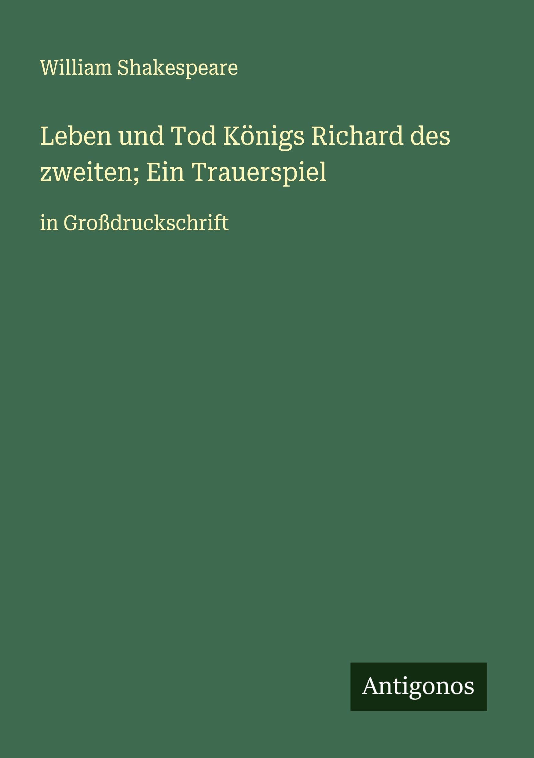 Leben und Tod Königs Richard des zweiten; Ein Trauerspiel Classics