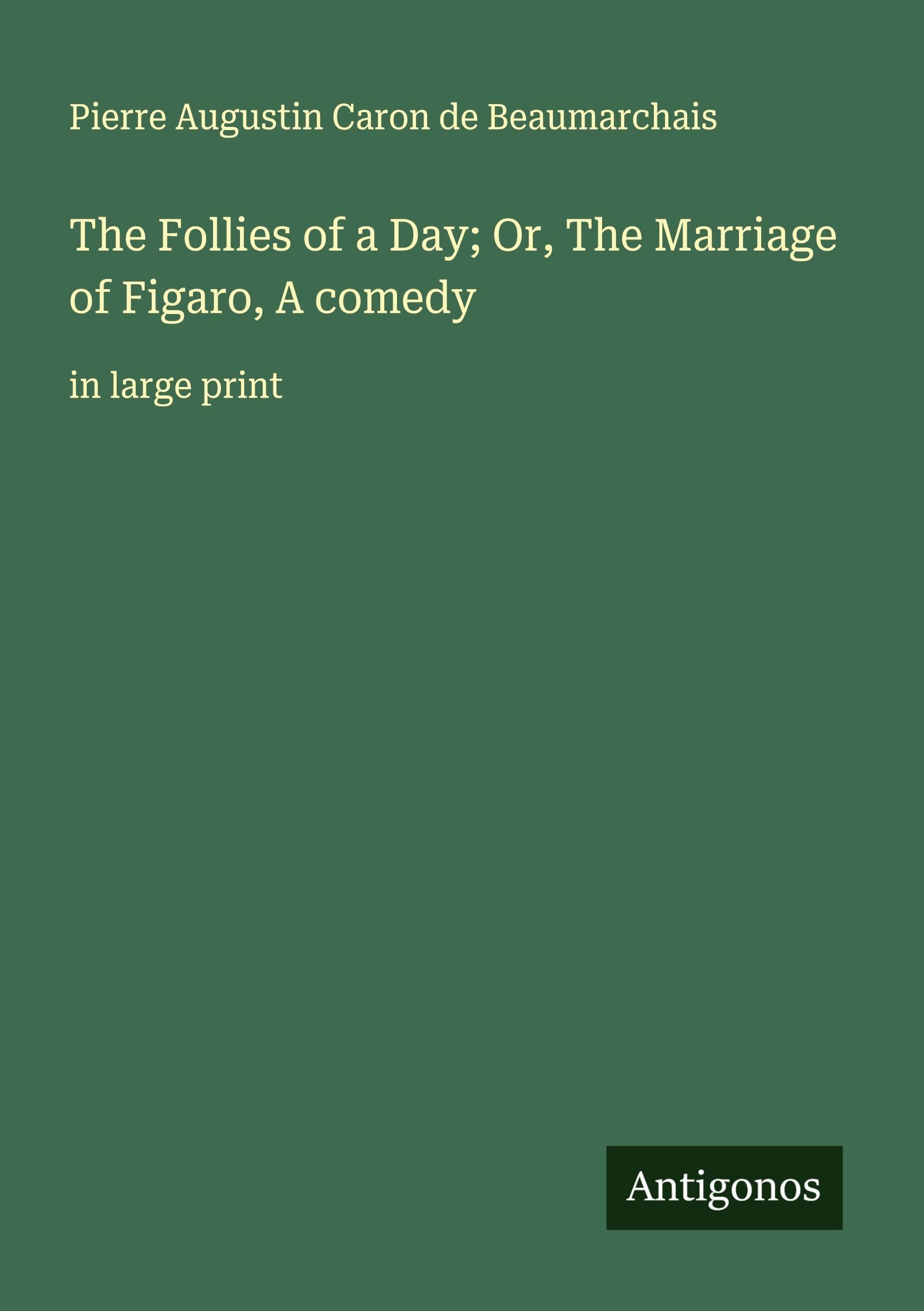 The Follies of a Day; Or, The Marriage of Figaro, A comedy Classics