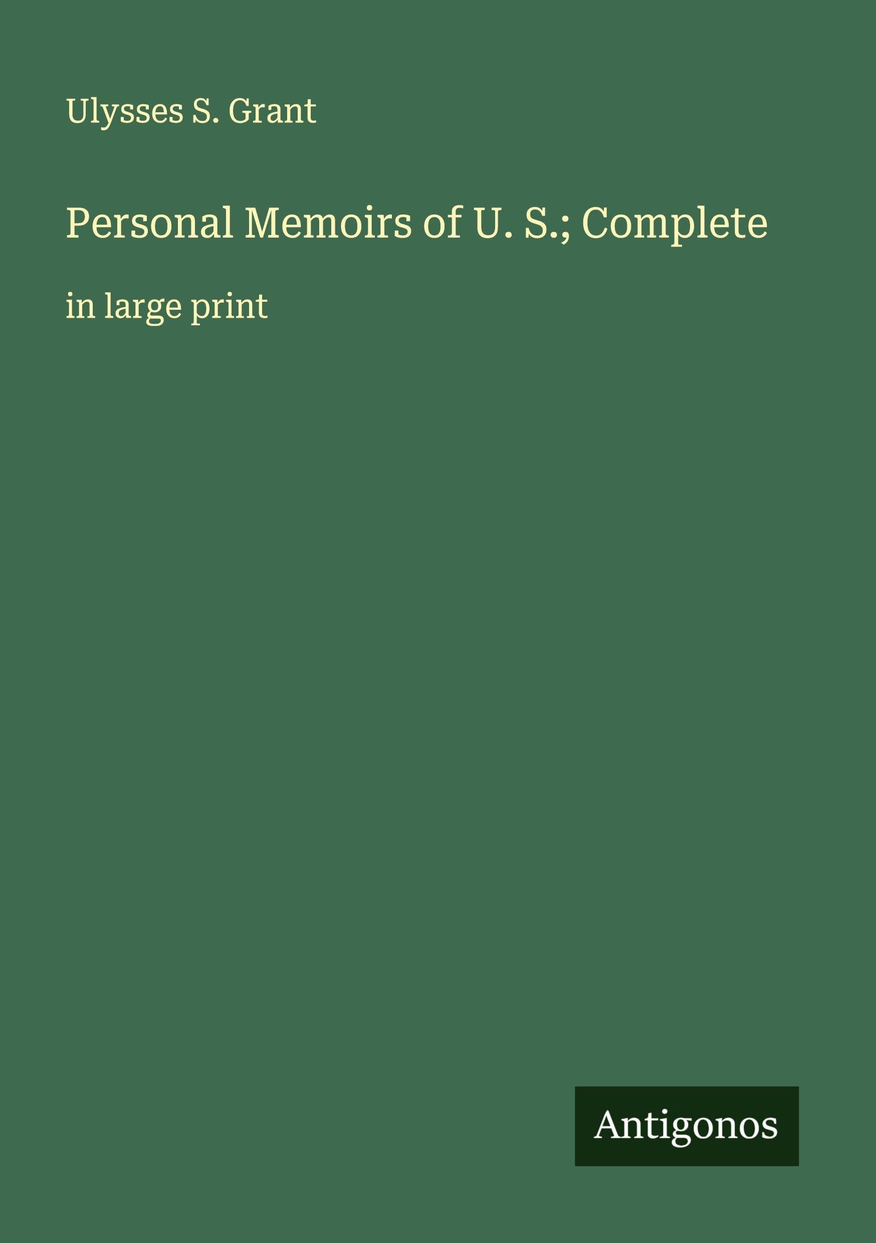 Personal Memoirs of U. S.; Complete Classics